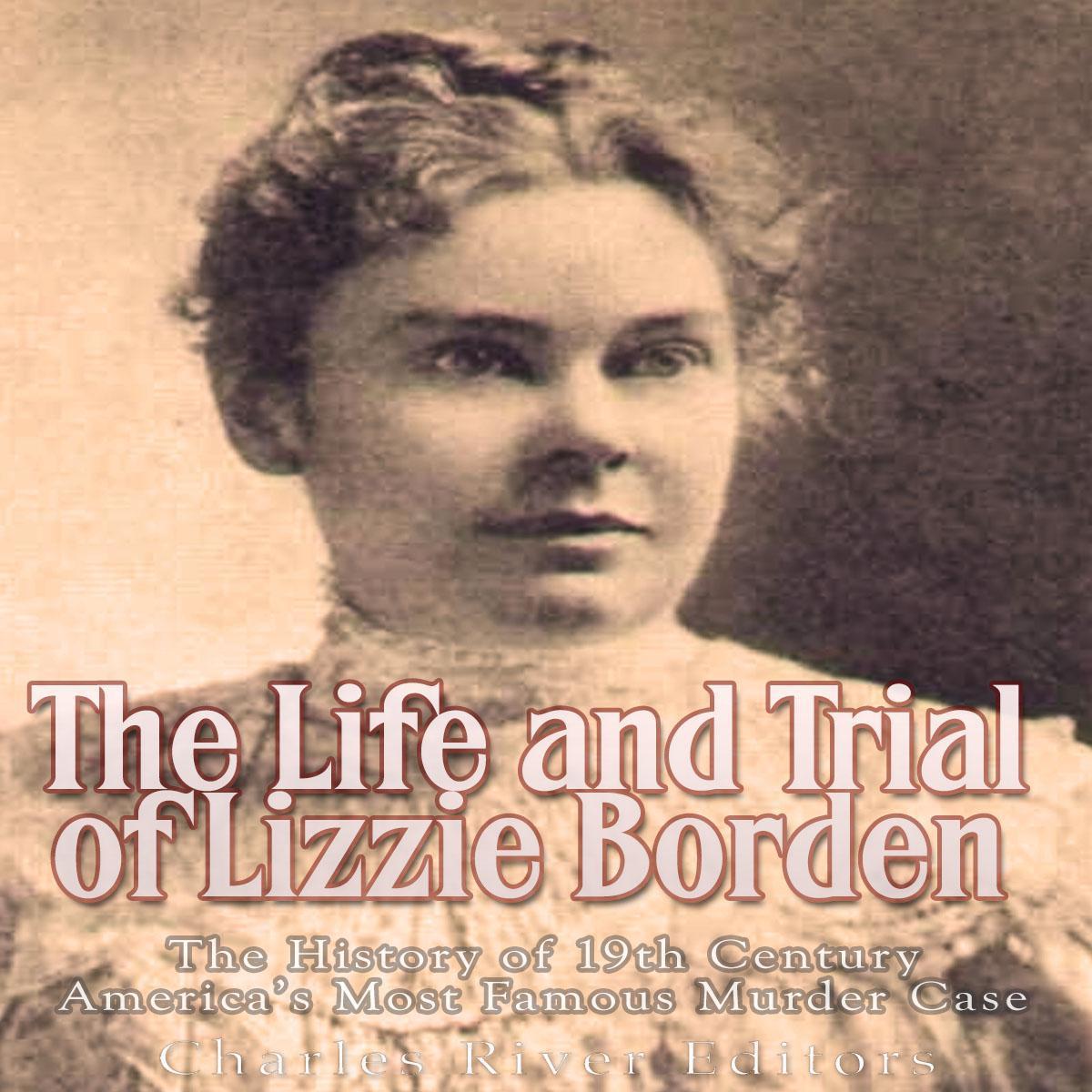 The Life and Trial of Lizzie Borden