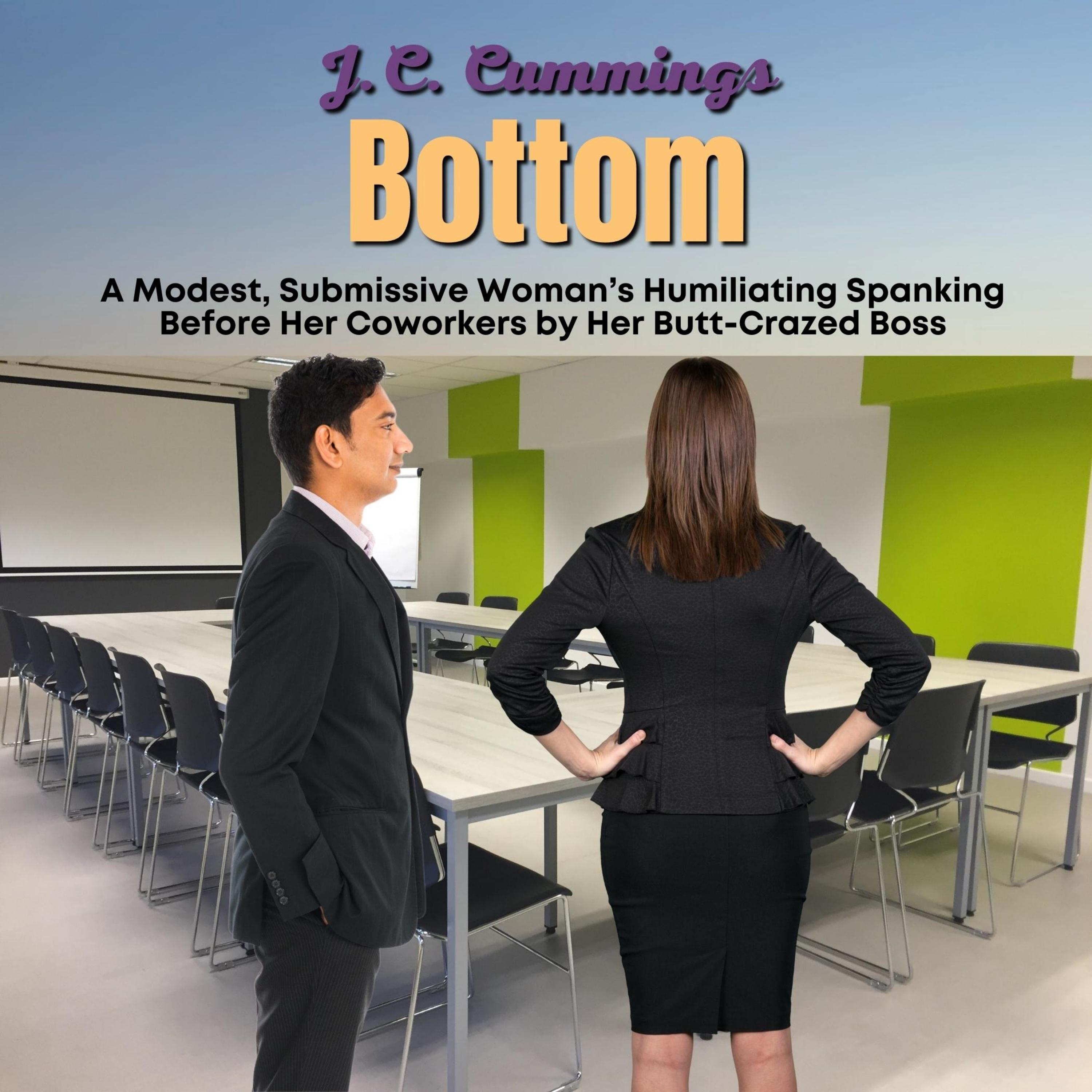 Bottom: A Modest, Submissive Woman’s Humiliating Spanking Before Her Coworkers by Her Butt-Crazed Boss
