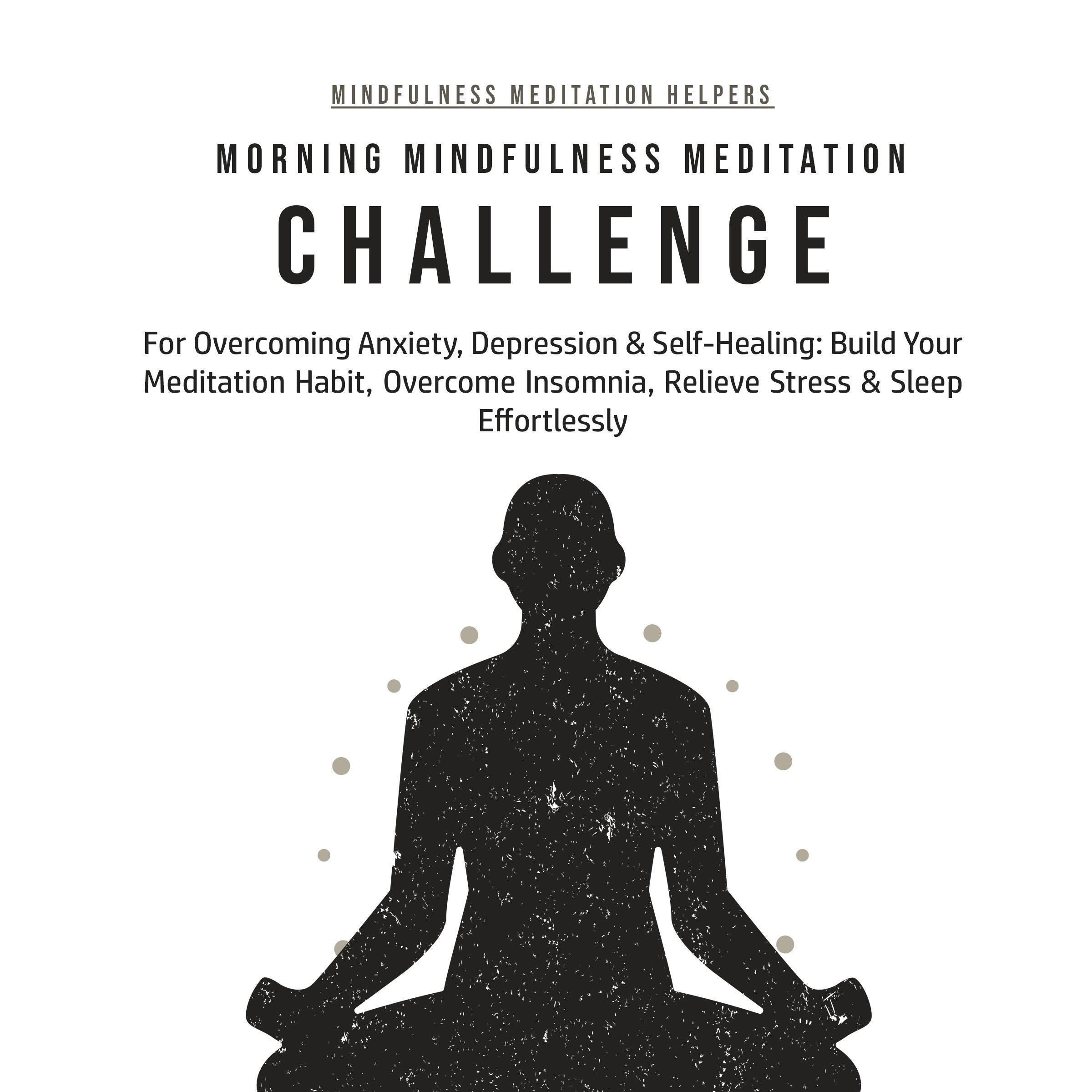 Morning Mindfulness Meditation Challenge For Overcoming Anxiety, Depression & Self-Healing