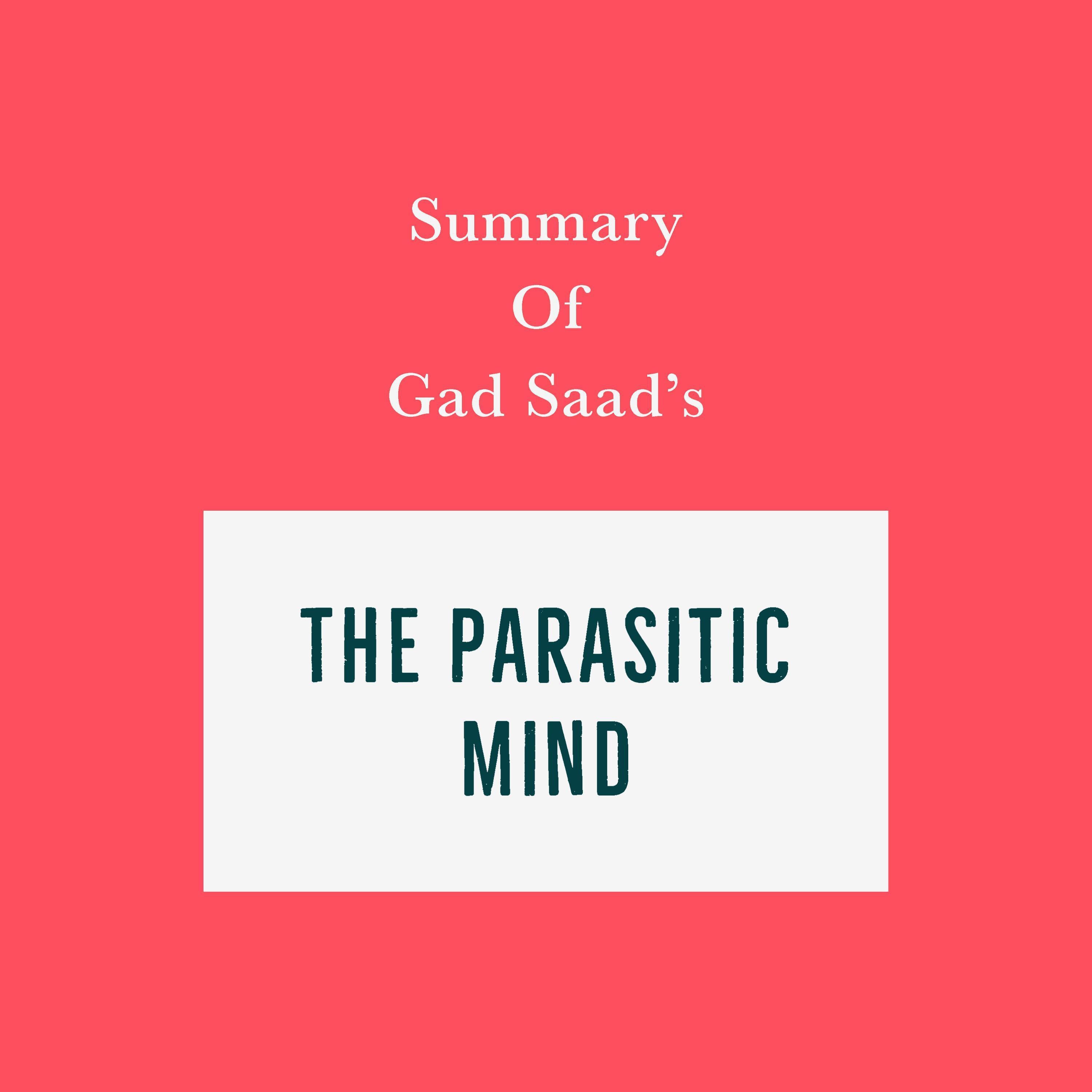Summary of Summary of Gad Saad’s The Parasitic Mind