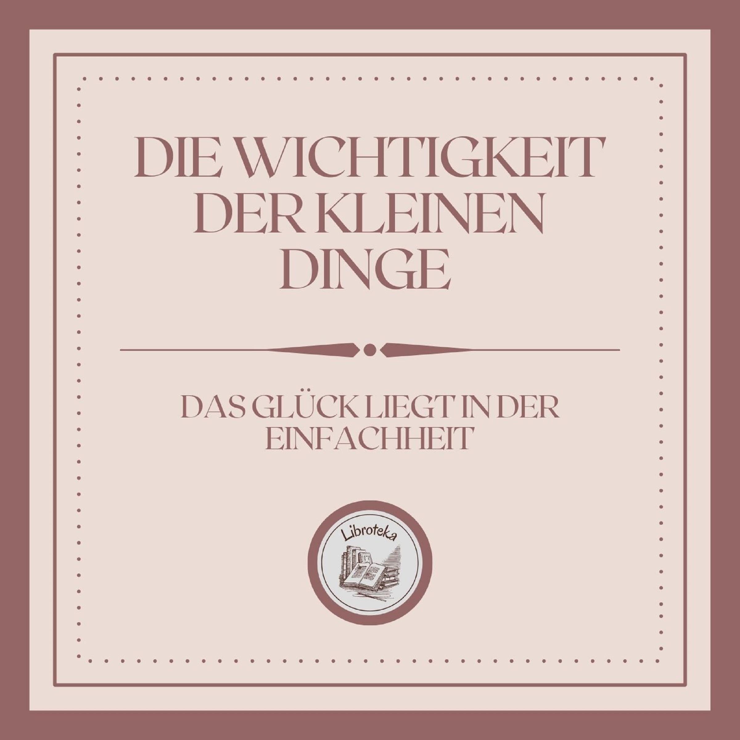 Die Wichtigkeit der kleinen Dinge: Das Glück liegt in der Einfachheit