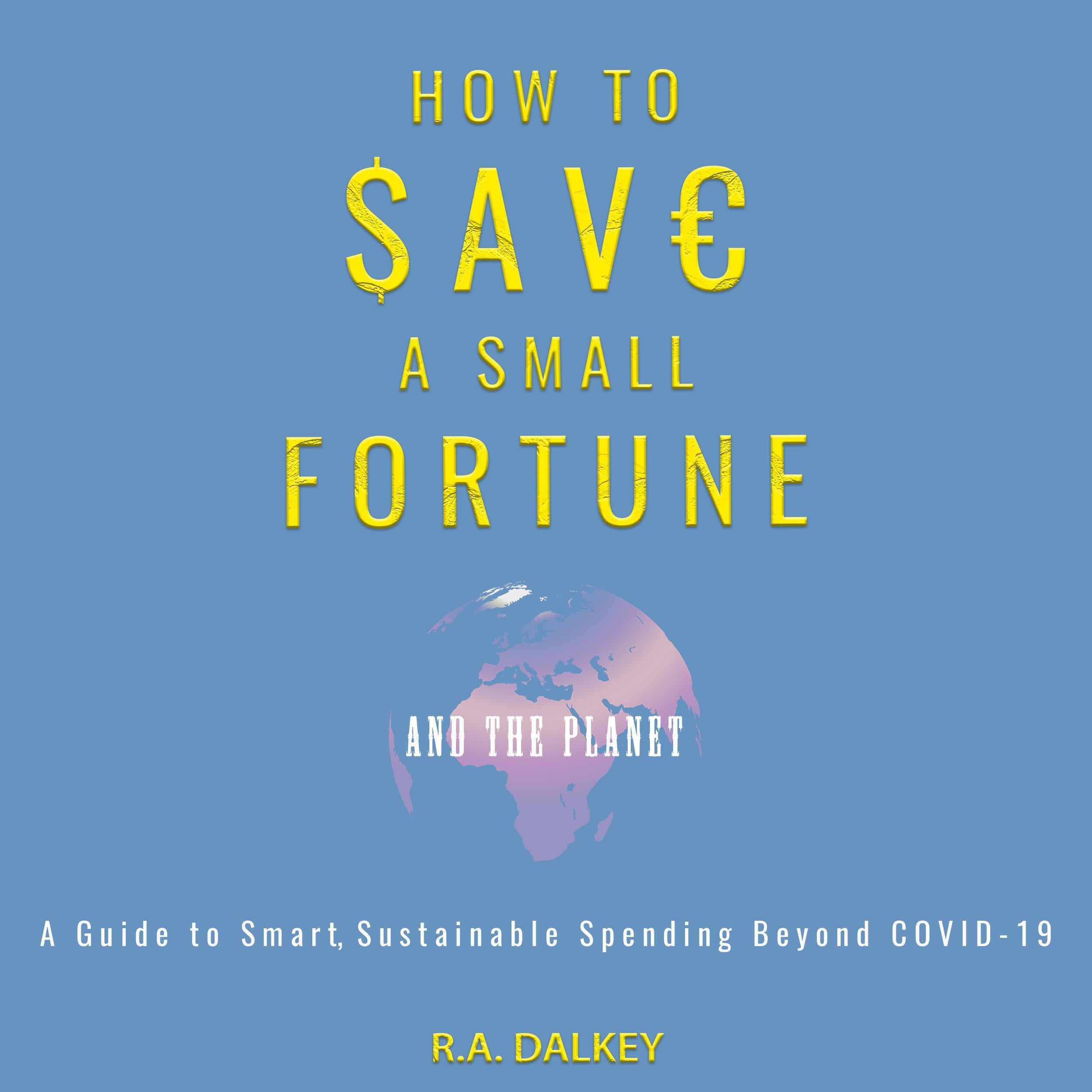 How to Save a Small Fortune - And The Planet