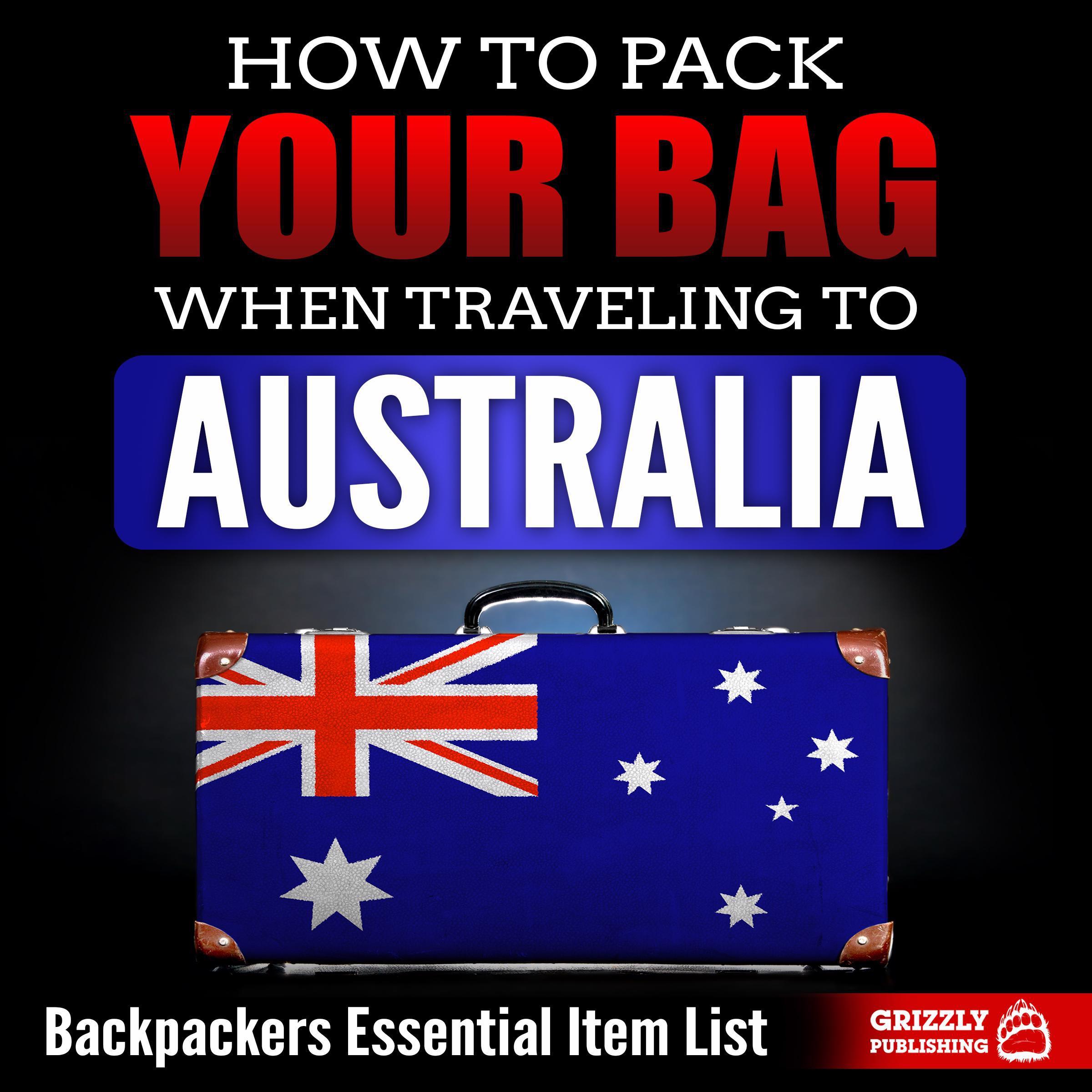 How to Pack Your Bag When Traveling to Australia: Backpackers Essential Item List