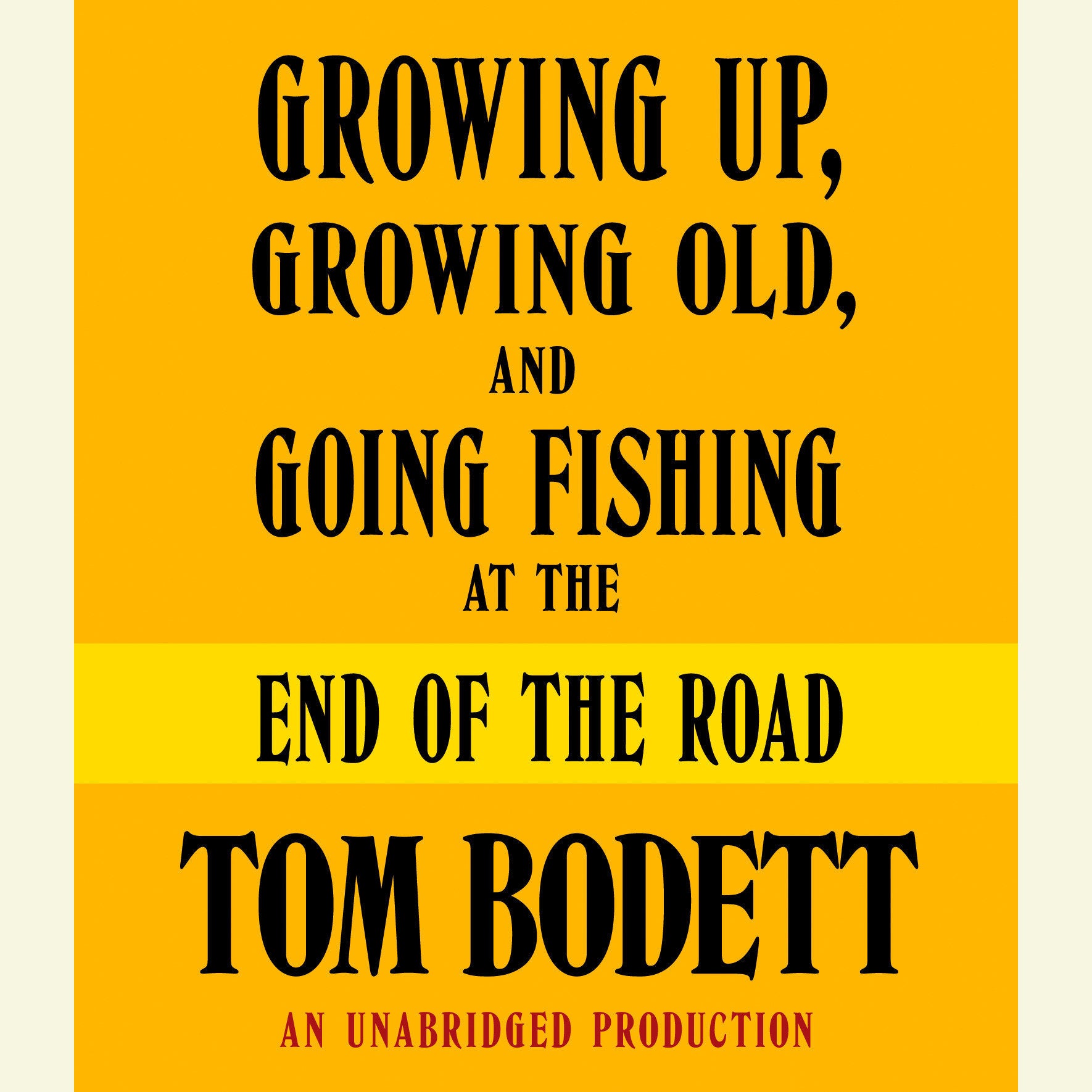 Growing Up, Growing Old and Going Fishing at the End of the Road