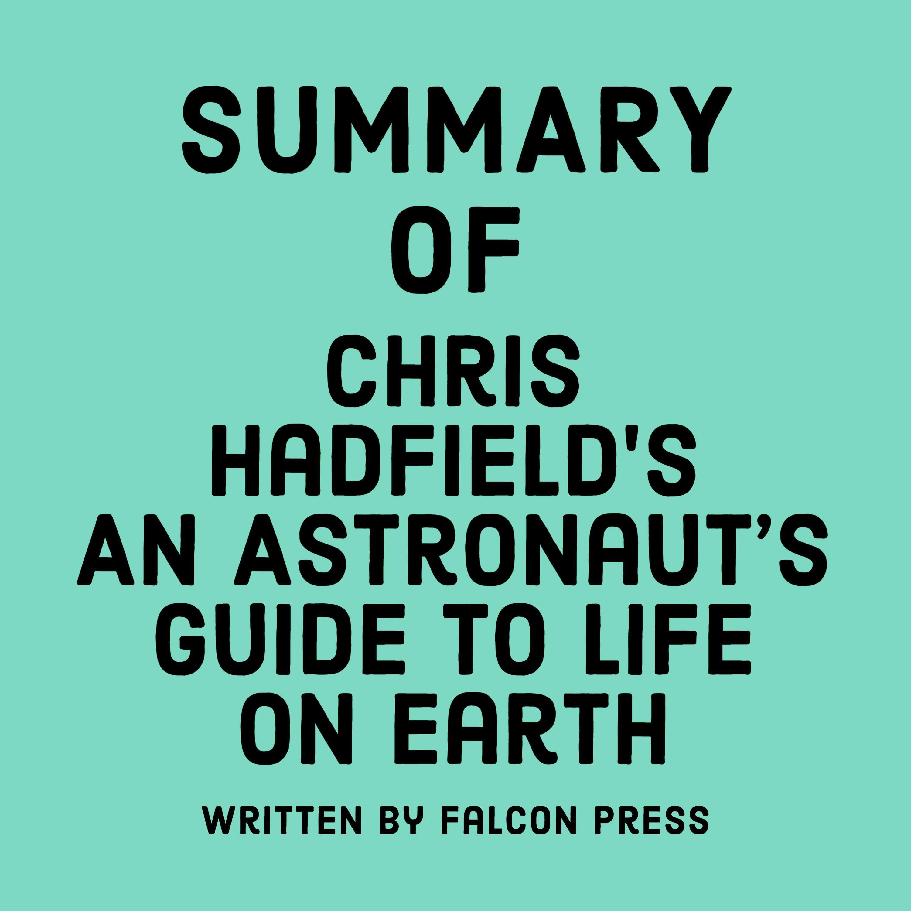 Summary of Chris Hadfield's An Astronaut’s Guide to Life on Earth