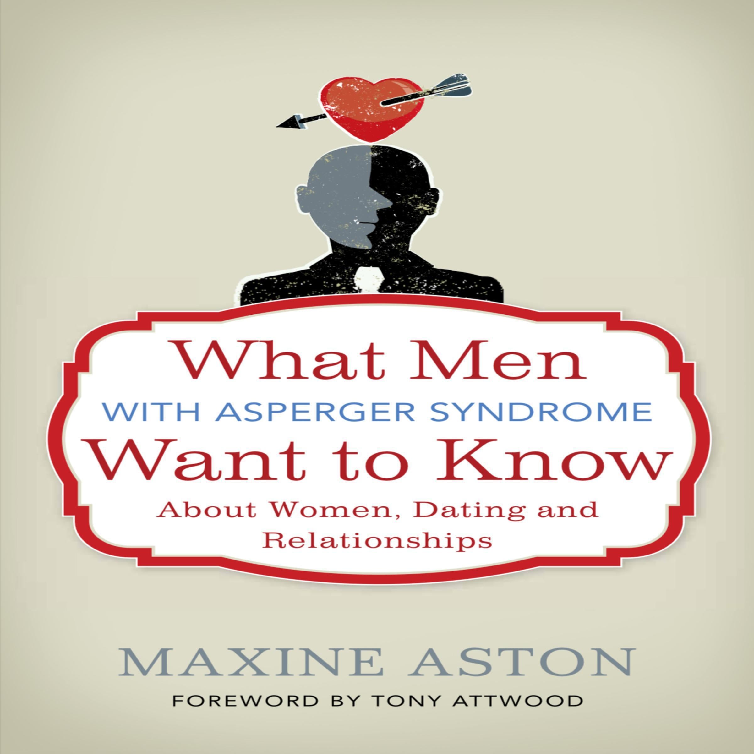 What Men with Asperger Syndrome Want to Know About Women, Dating and Relationships