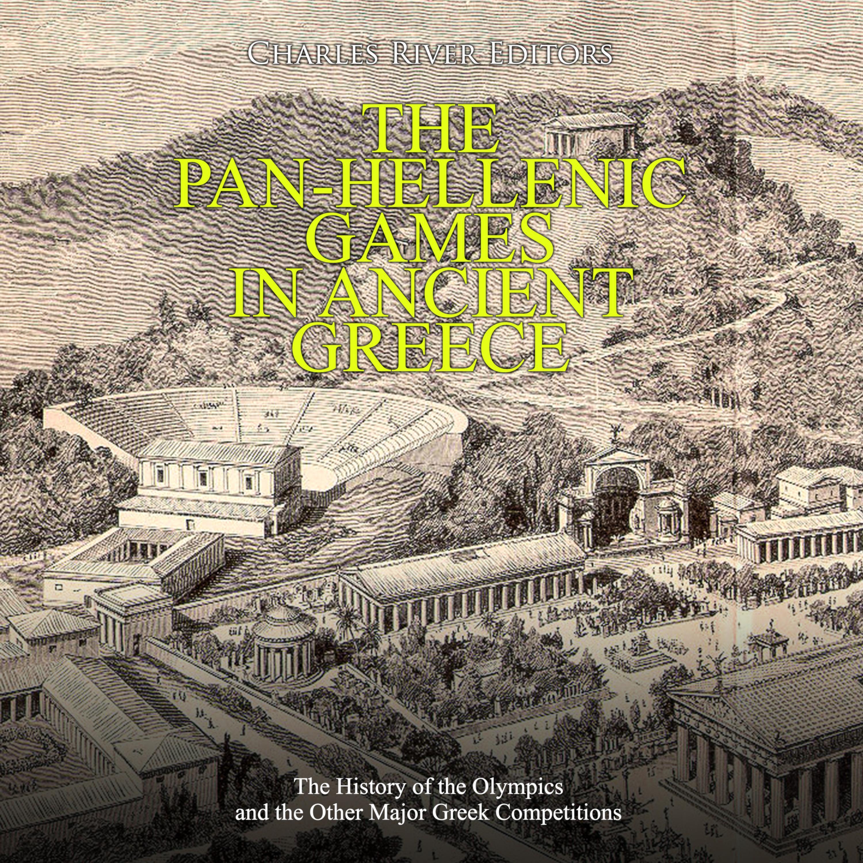 The Pan-Hellenic Games in Ancient Greece: The History of the Olympics and the Other Major Greek Competitions