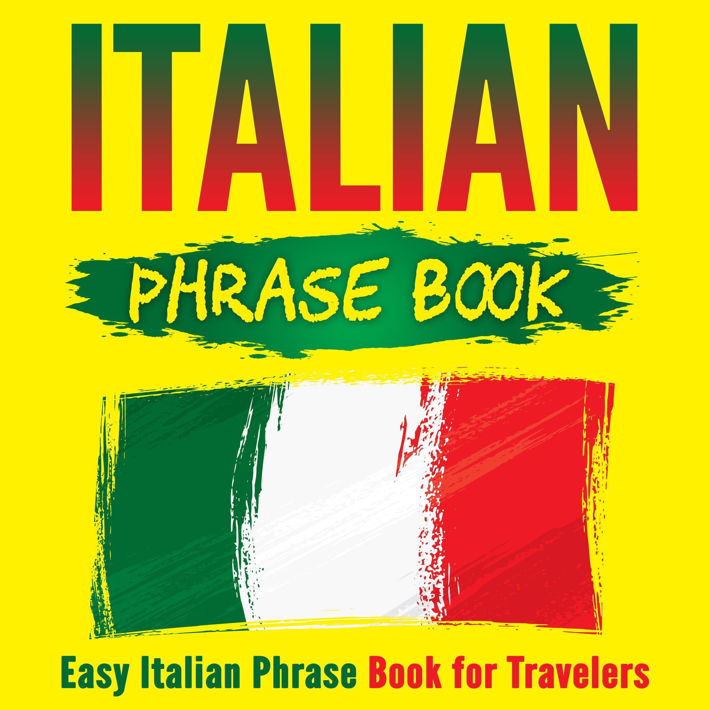 Italian Phrase Book: Easy Italian Phrase Book for Travelers