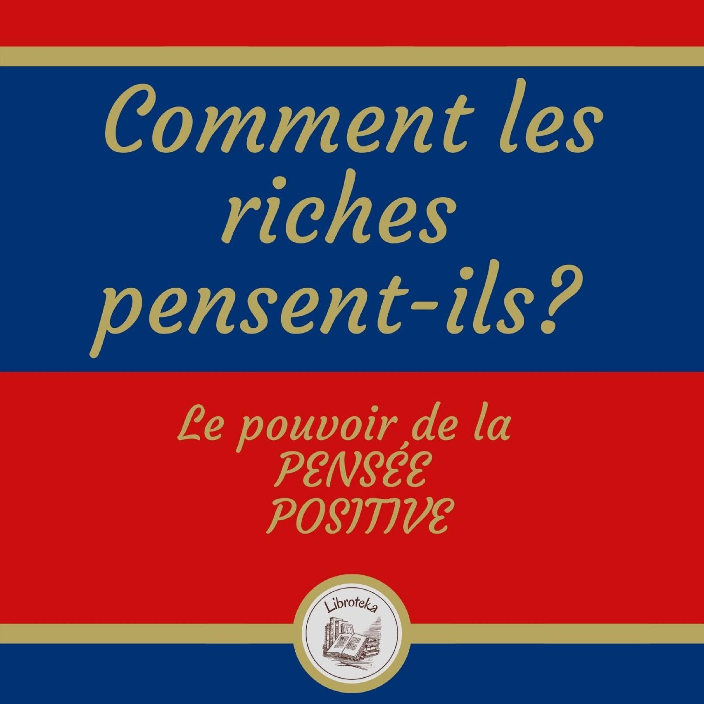 Comment les riches pensent-ils? Le pouvoir de la pensée positive