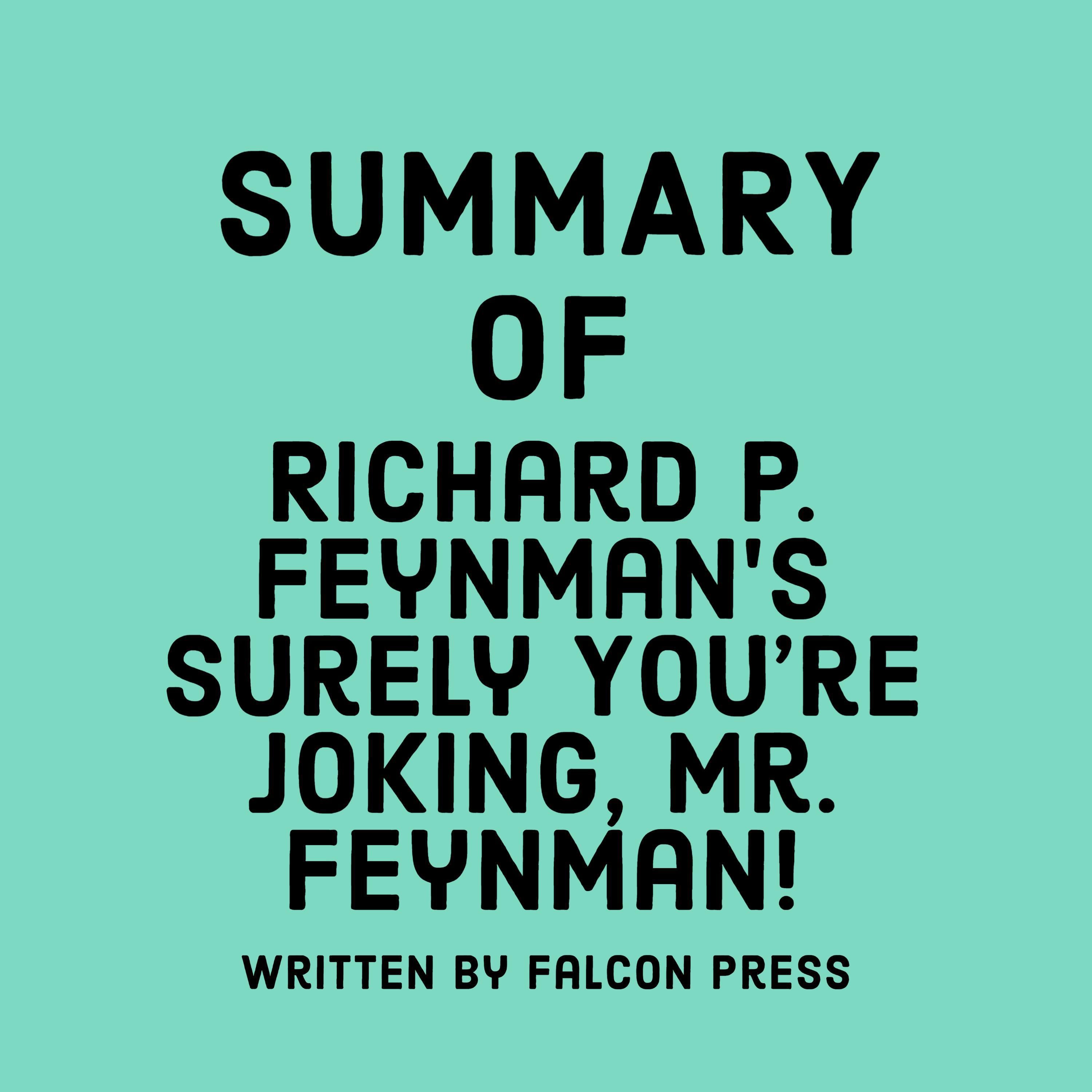 Summary of Richard P. Feynman’s Surely You’re Joking, Mr. Feynman!