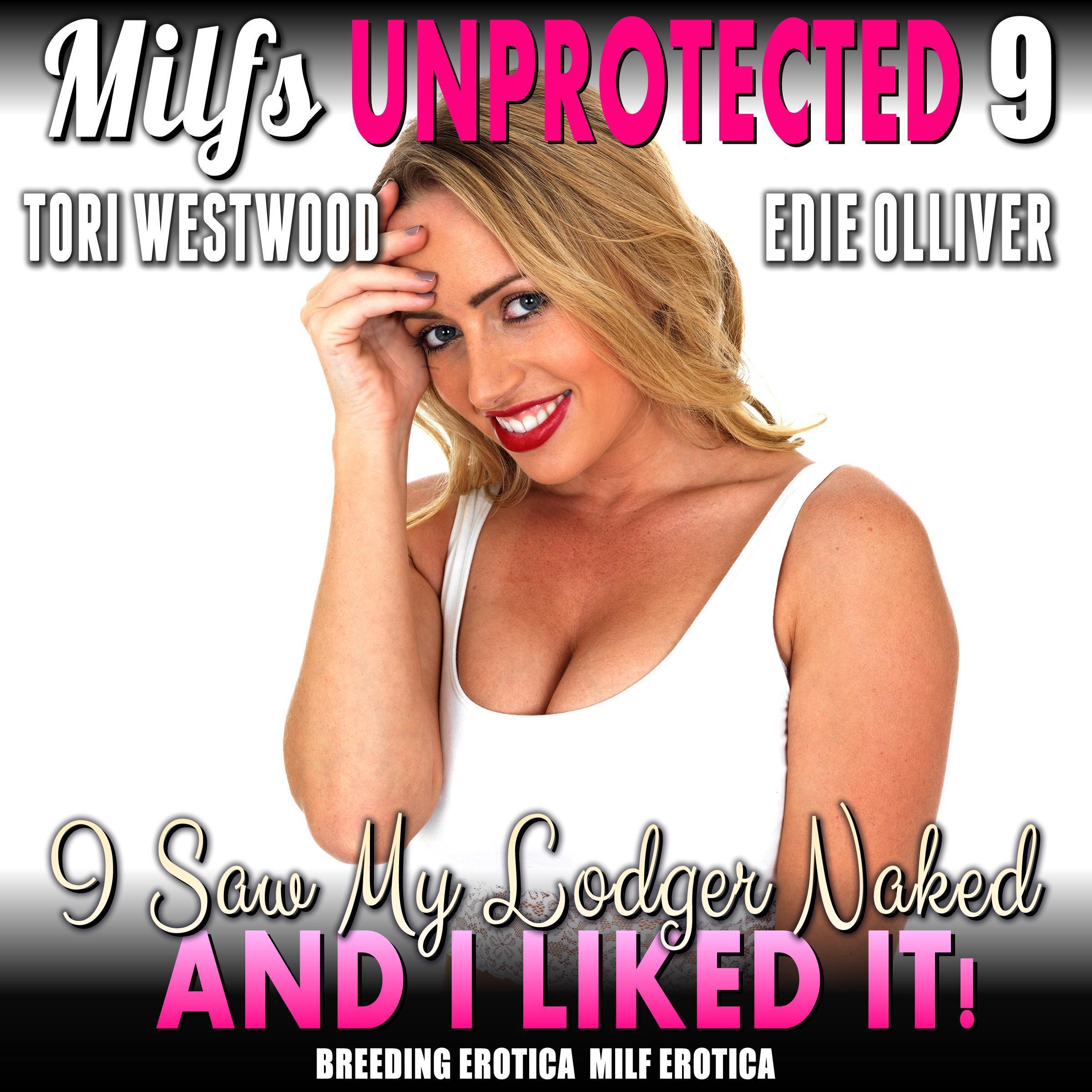 I Saw My Lodger Naked – And I Liked It! : Milfs Unprotected 9 (Breeding Erotica MILF Erotica)