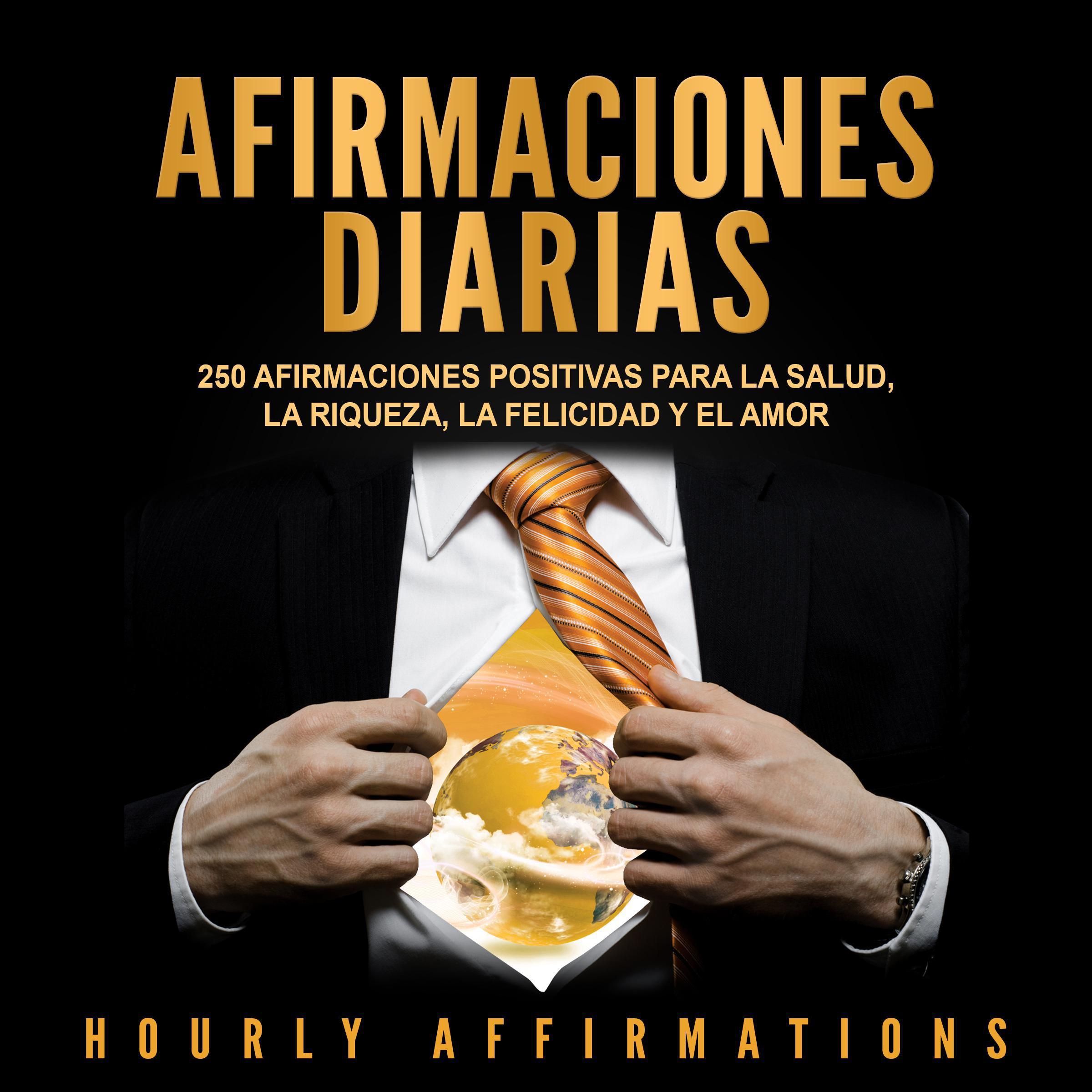 Afirmaciones Diarias: 250 Afirmaciones Positivas Para la Salud, la Riqueza, la Felicidad y el Amor