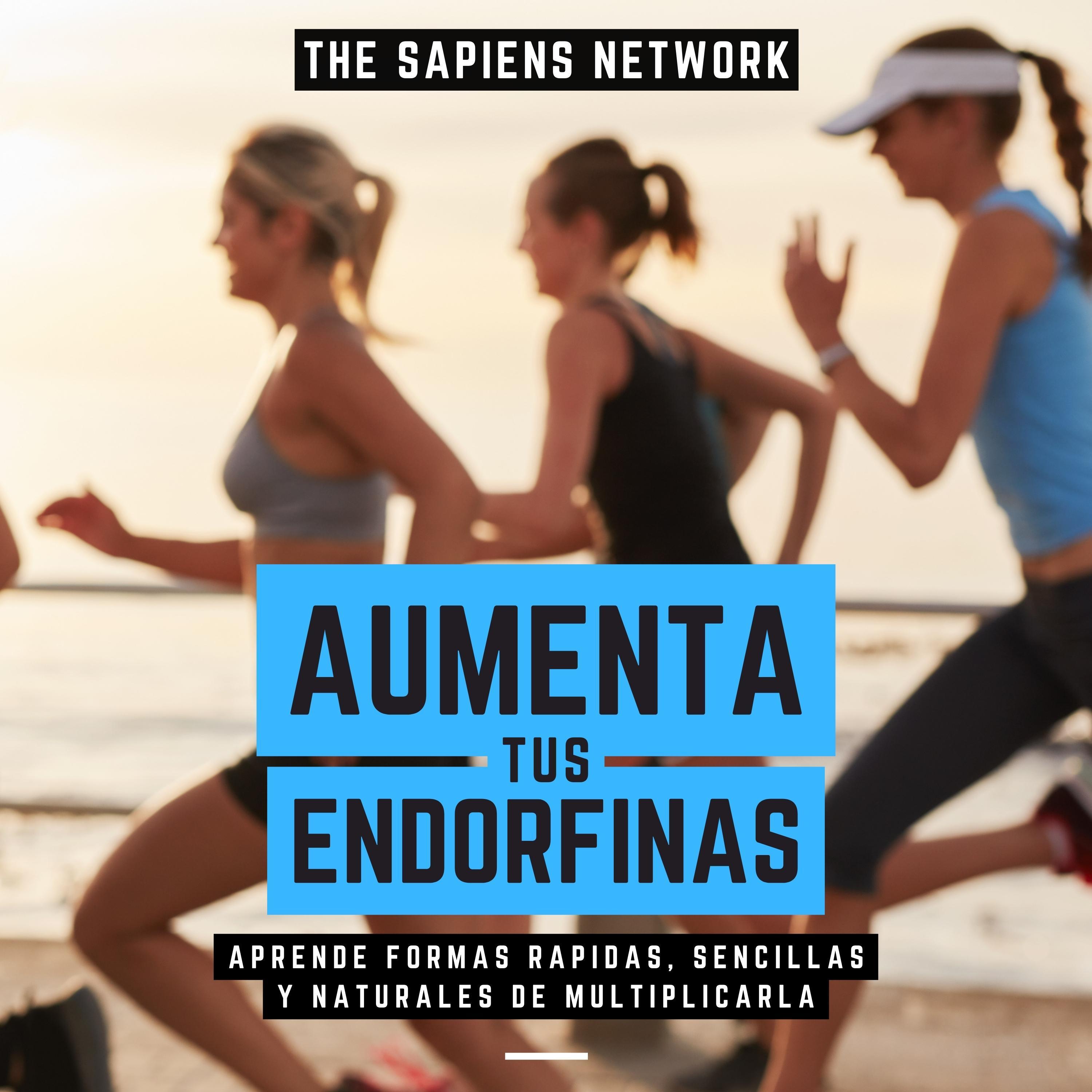 Aumenta Tus Endorfinas - Aprende Formas Rapidas, Sencillas Y Naturales De Multiplicarla