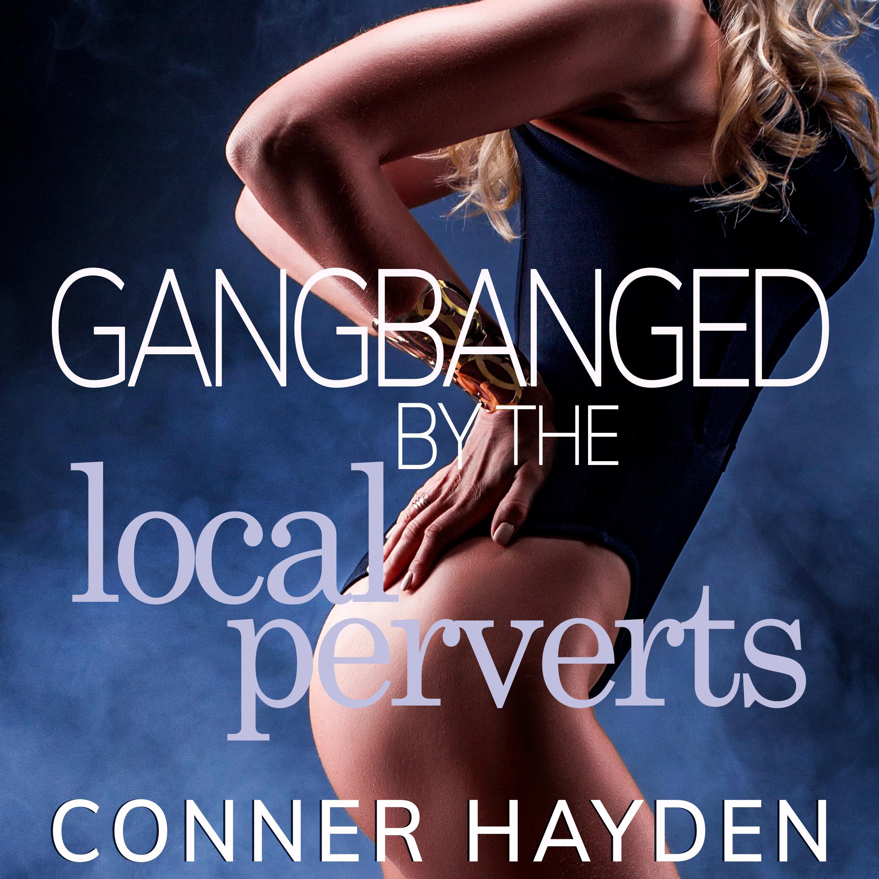 Gangbanged by the Local Perverts