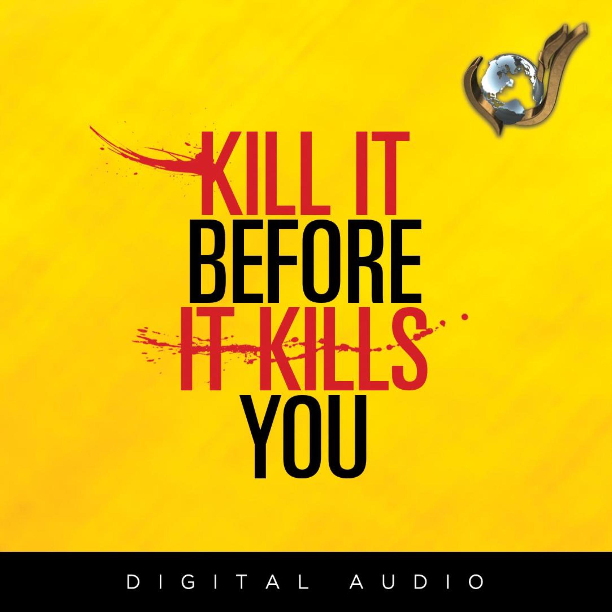 Kill It before It Kills You