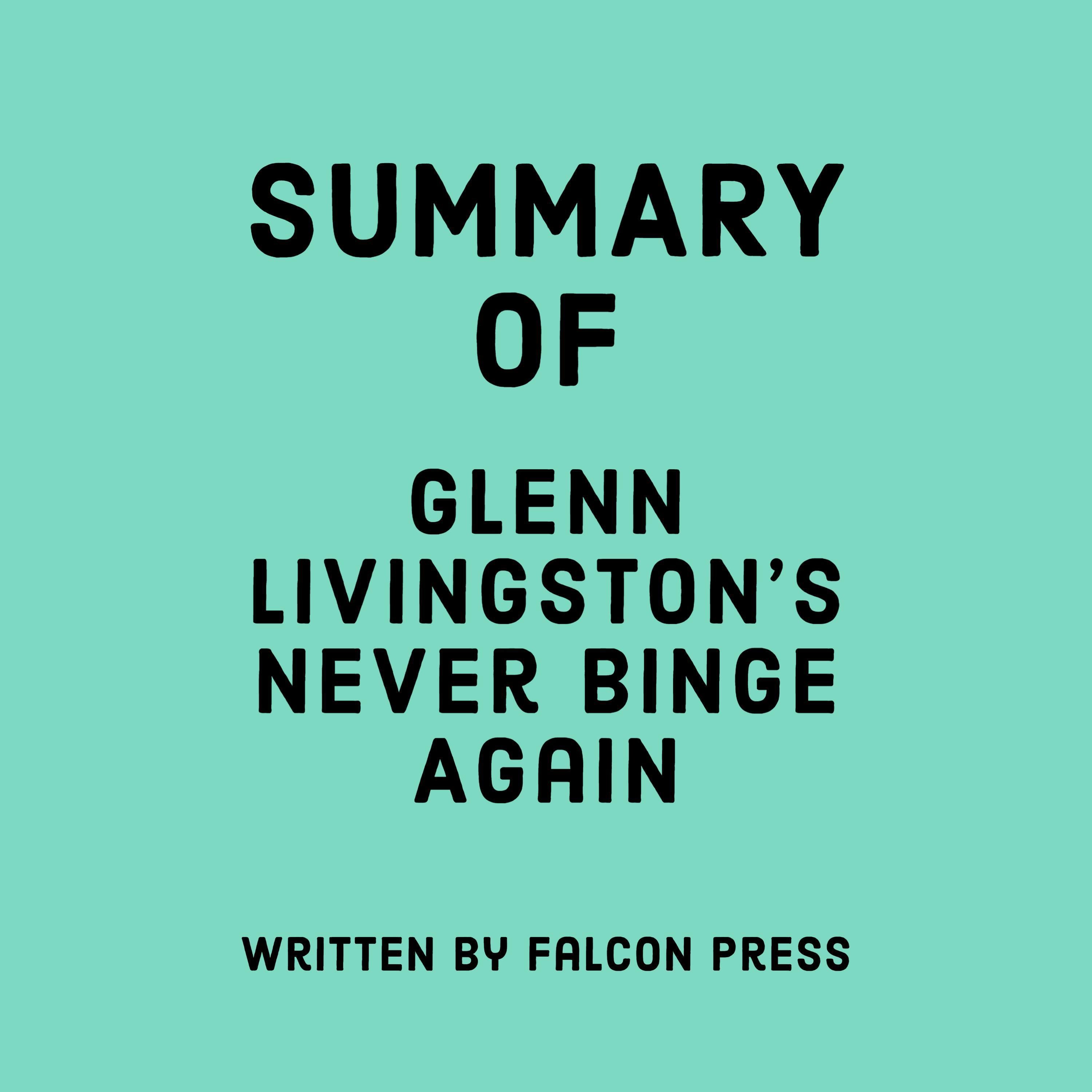 Summary of Glenn Livingston’s Never Binge Again
