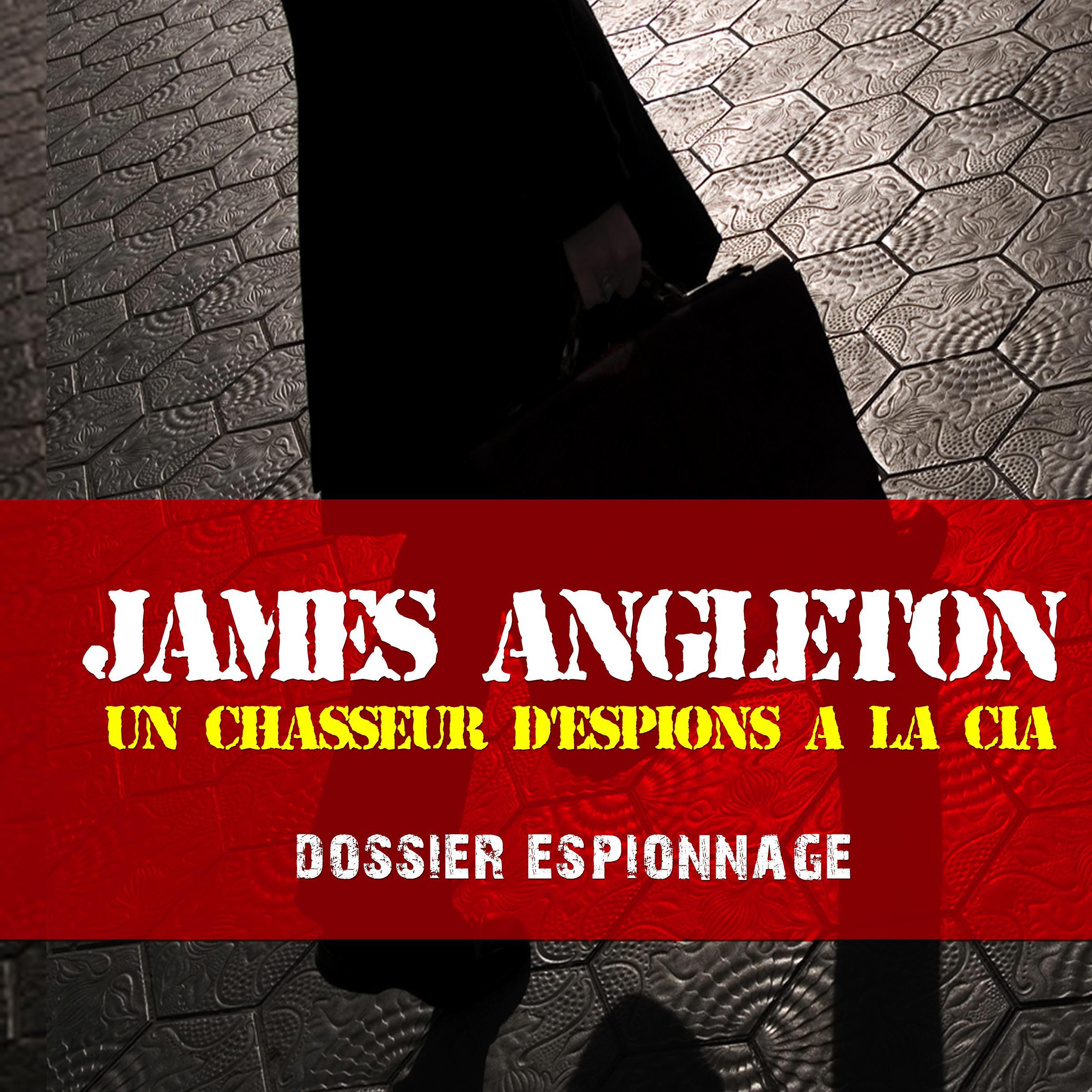 Les plus grandes affaires d'espionnage: James Angleton