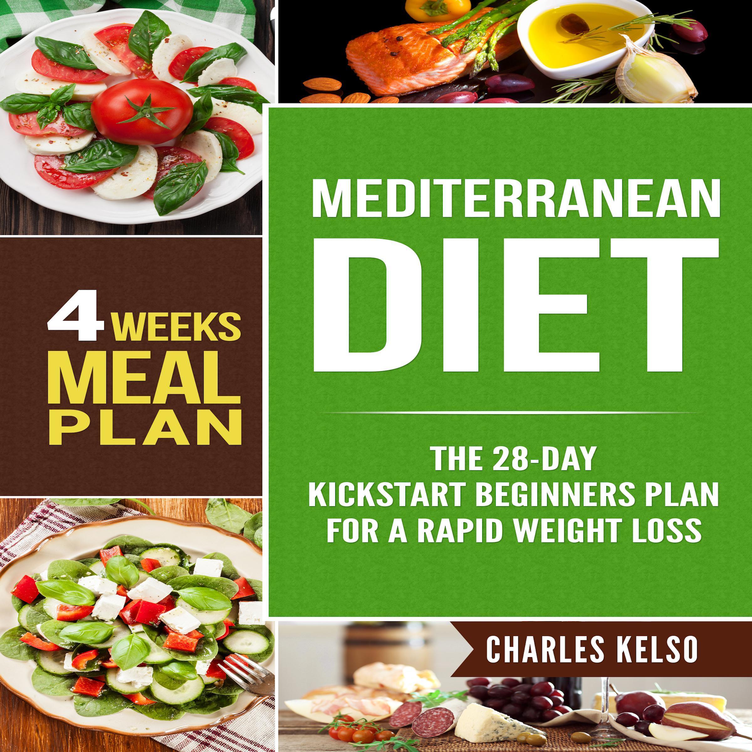 Mediterranean Diet: The 28-Day Kickstart Beginners Plan for a Rapid Weight Loss (4 Weeks Meal Plan)