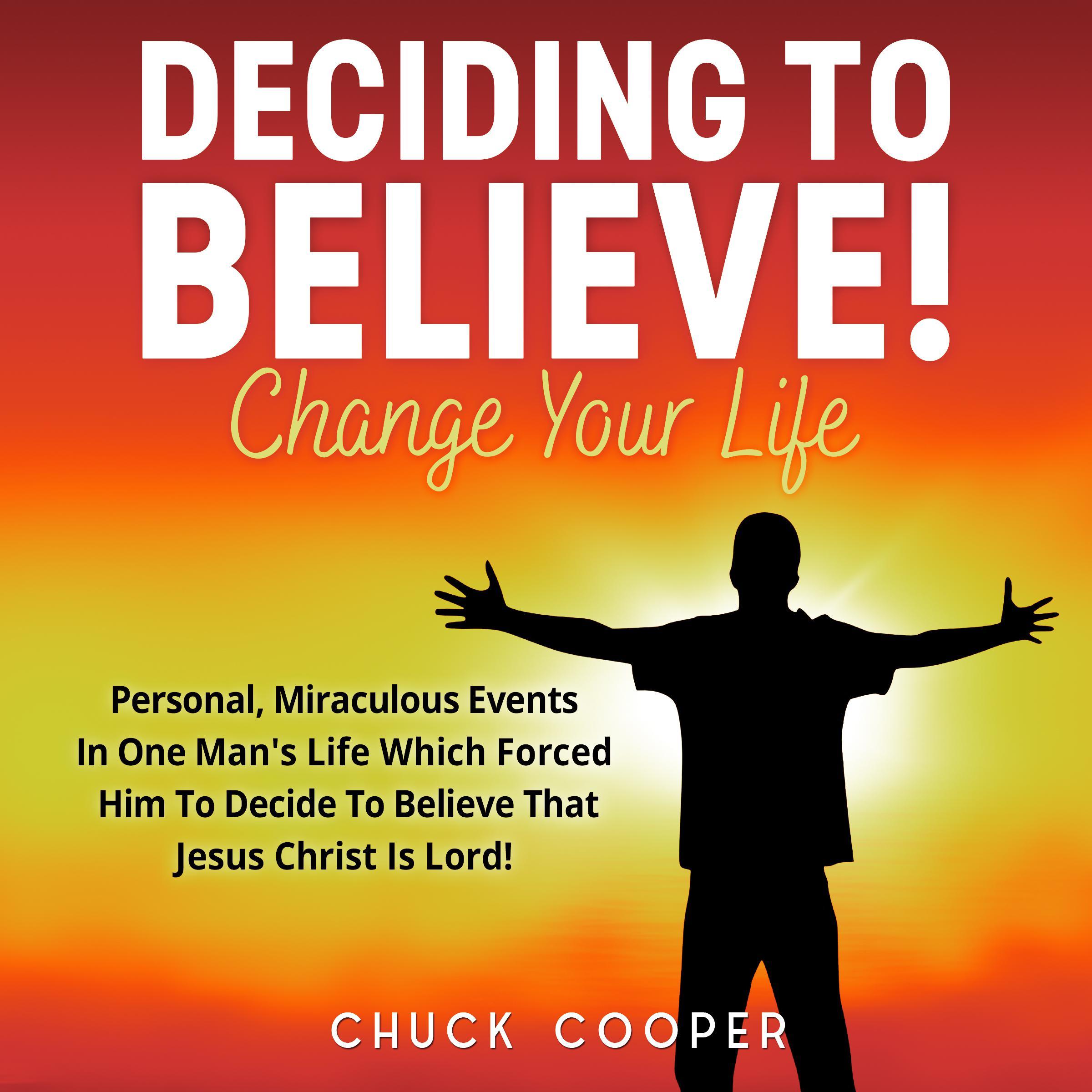 Deciding to Believe! Change Your Life
