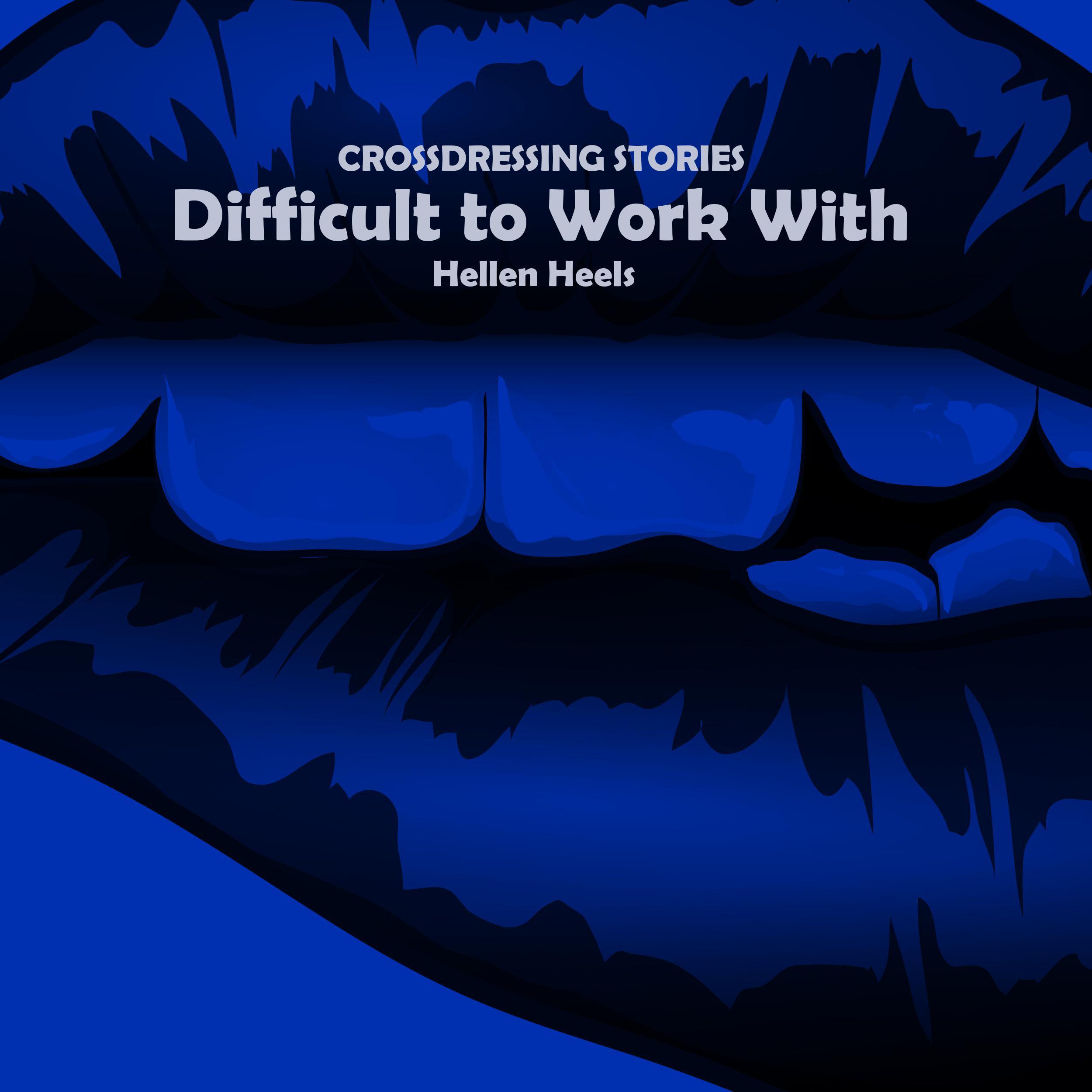 Difficult to Work With