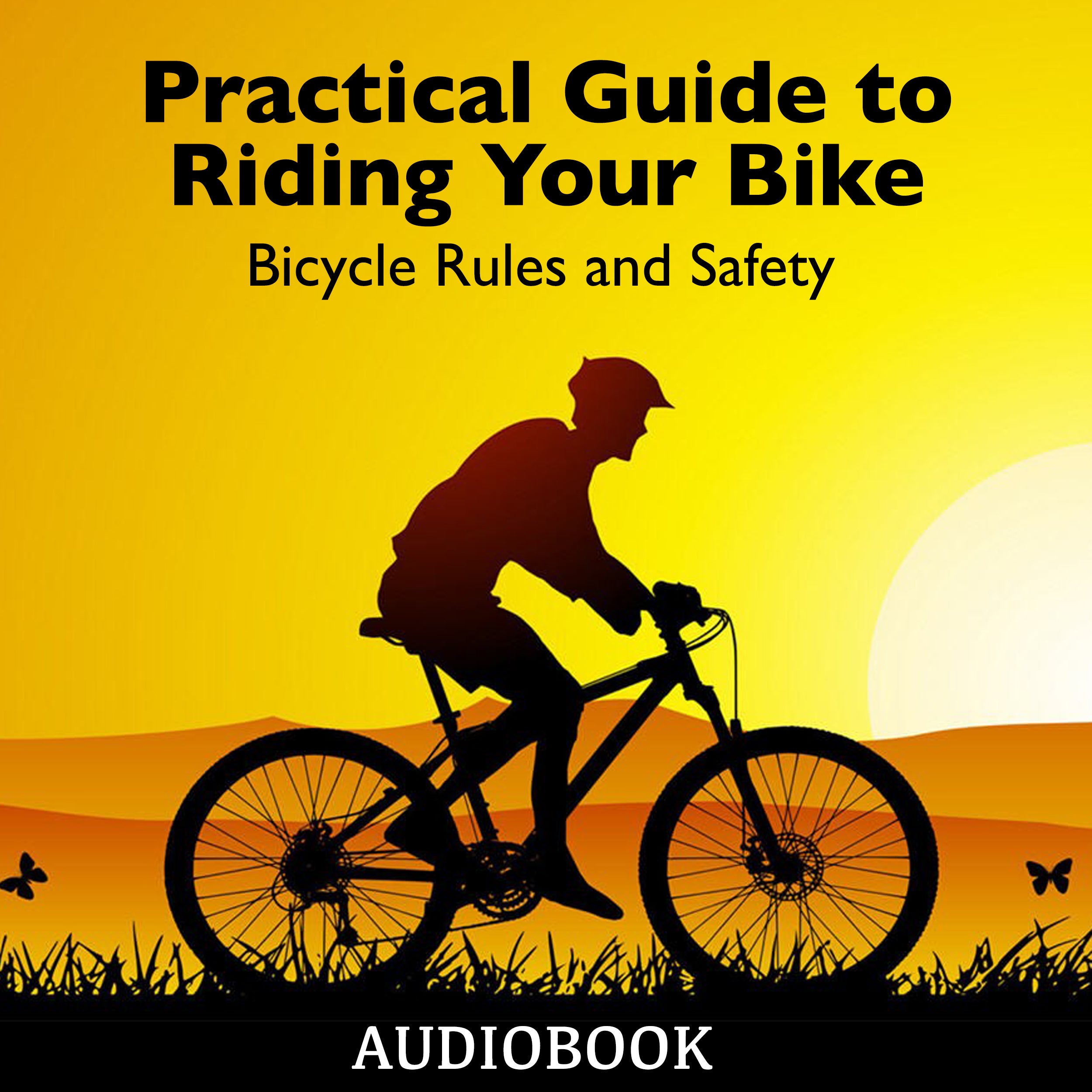 Practical Guide to Riding Your Bike - Bicycle Rules and Safety