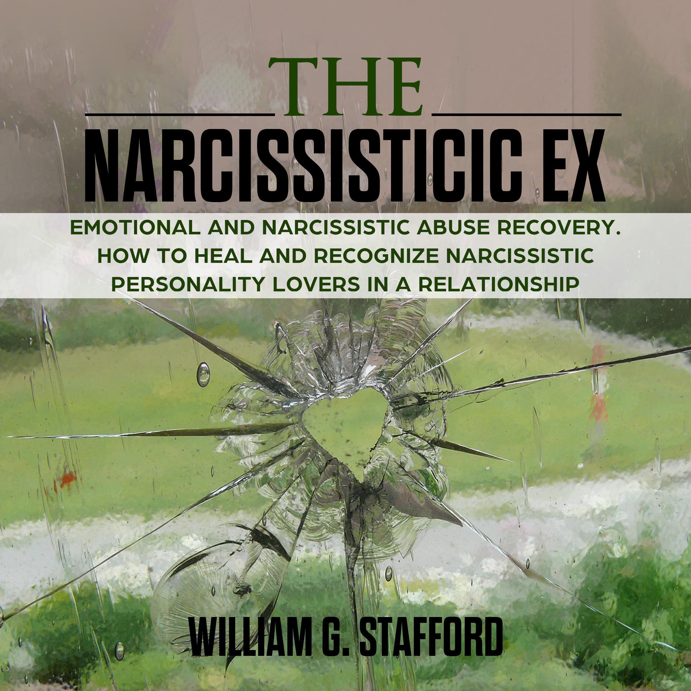 The Narcissistic ex : Emotional and Narcissistic Abuse Recovery. How to Heal and Recognize Narcissistic Personality Lovers in a Relationship