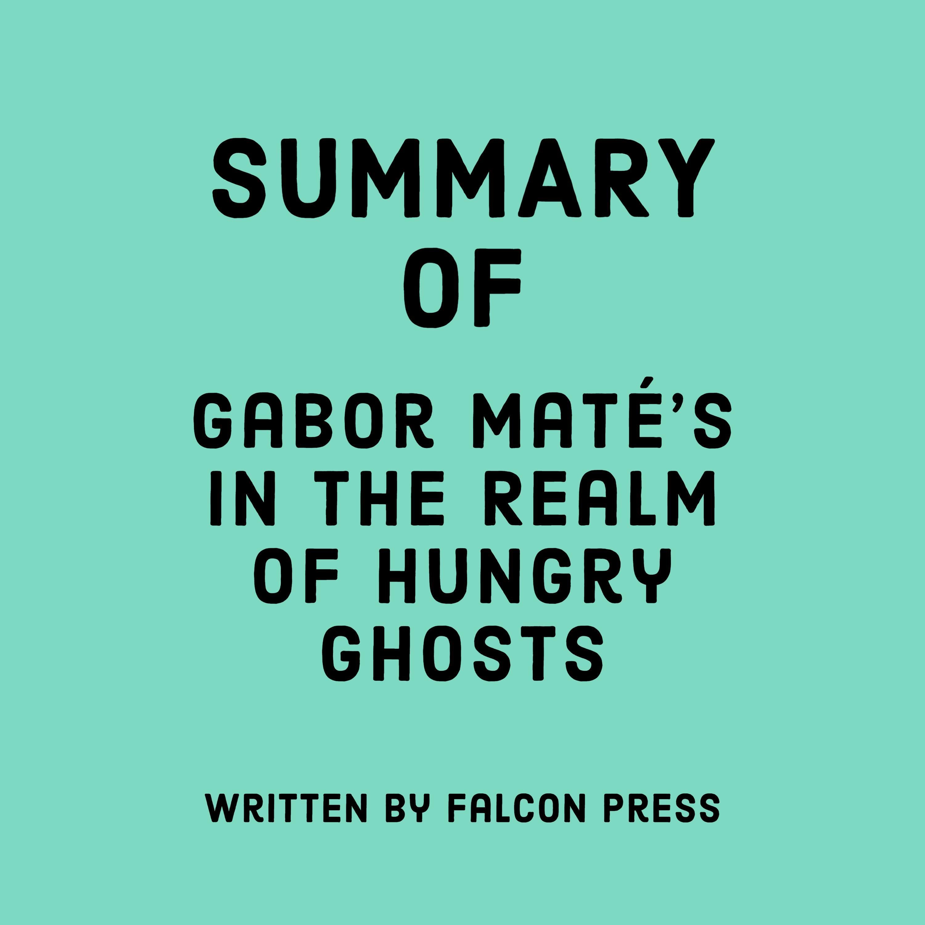 Summary of Gabor Maté’s In the Realm of Hungry Ghosts