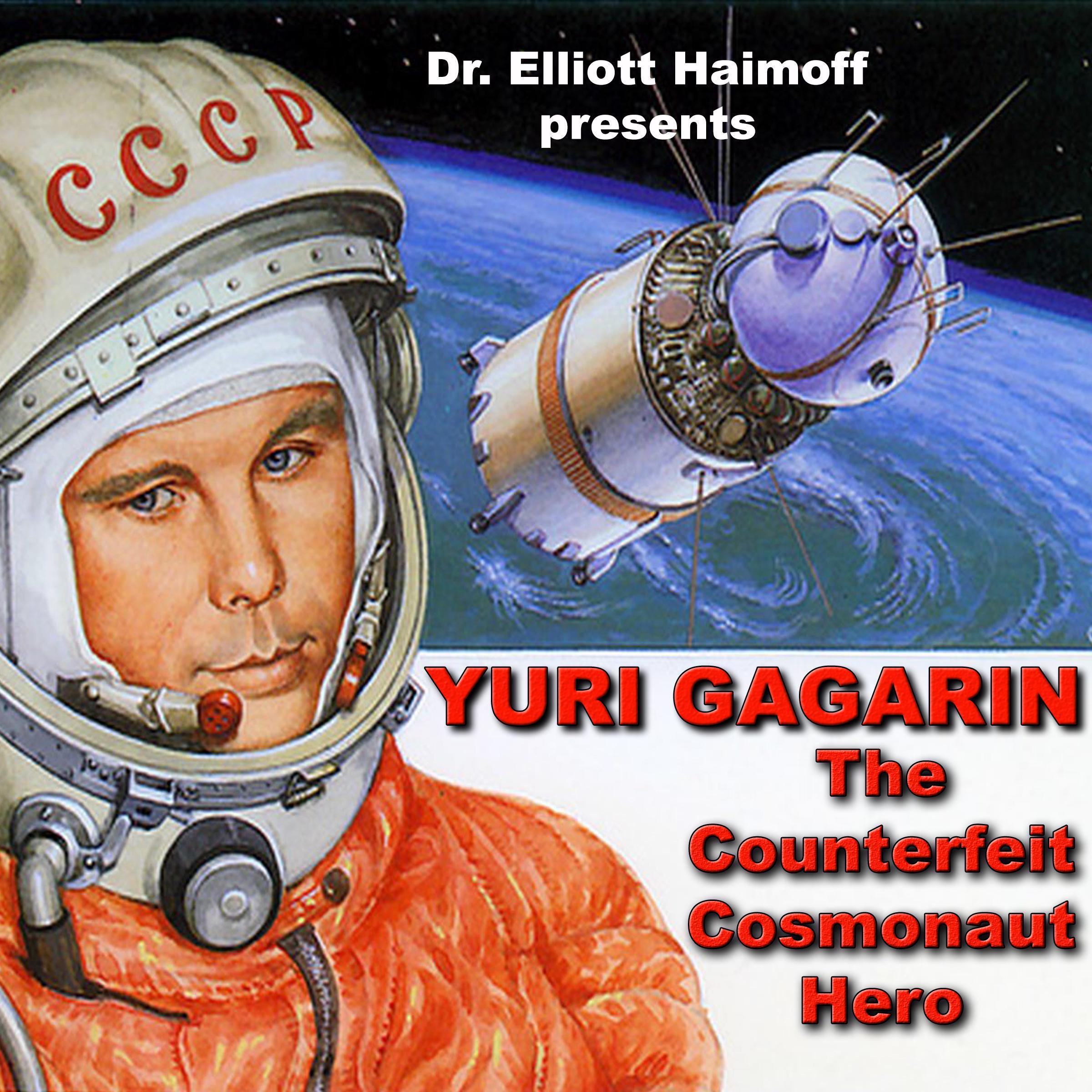 Yuri Gagarin: The Counterfeit Cosmonaut Hero