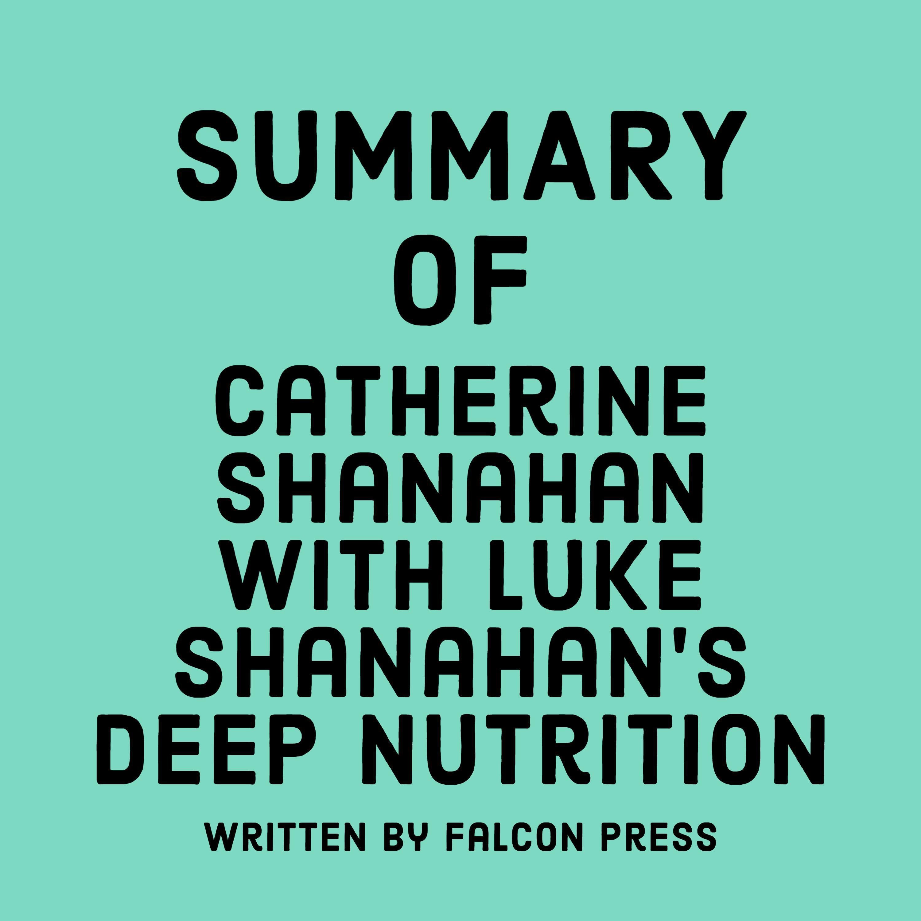 Summary of Catherine Shanahan with Luke Shanahan's Deep Nutrition