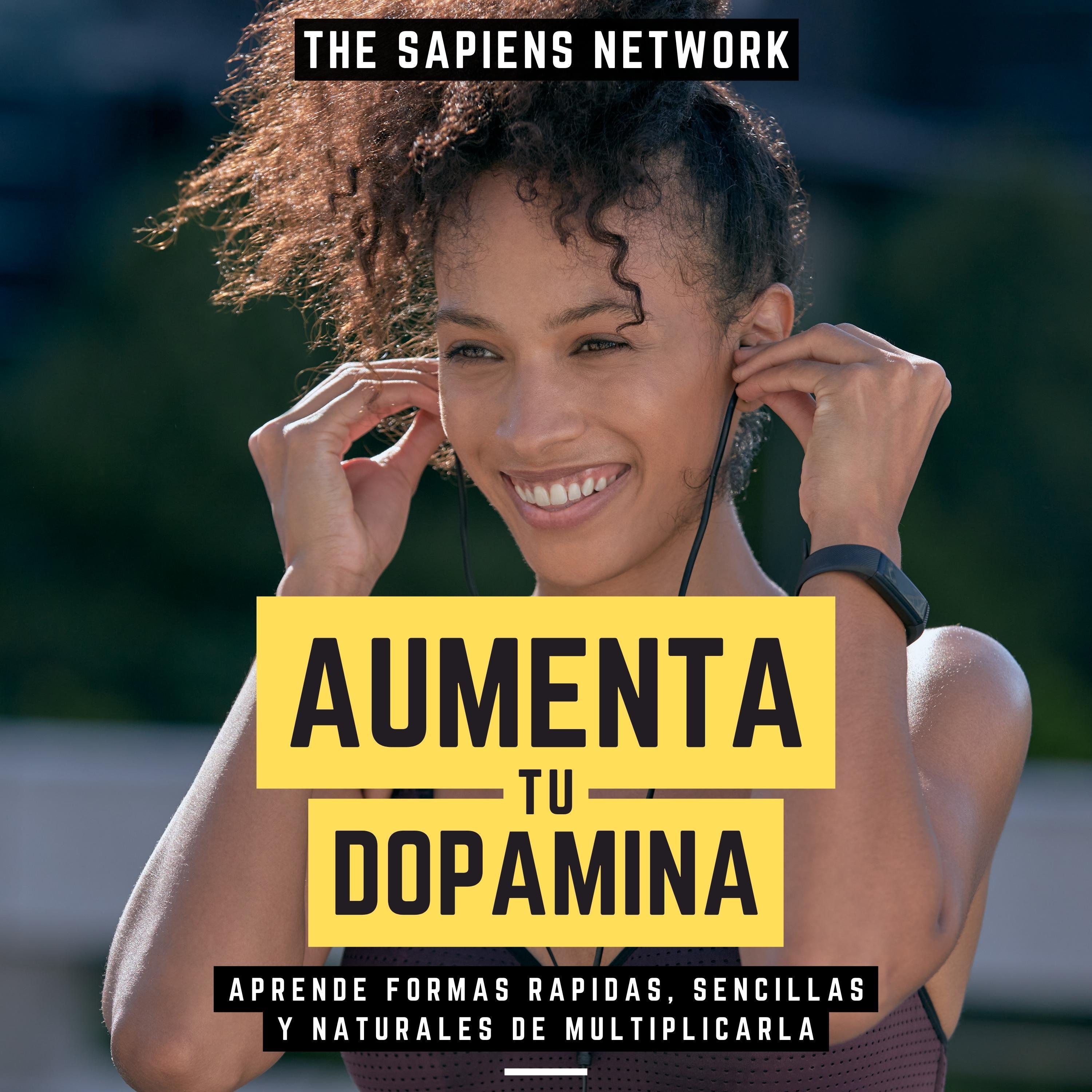 Aumenta Tu Dopamina - Aprende Formas Rapidas, Sencillas Y Naturales De Multiplicarla