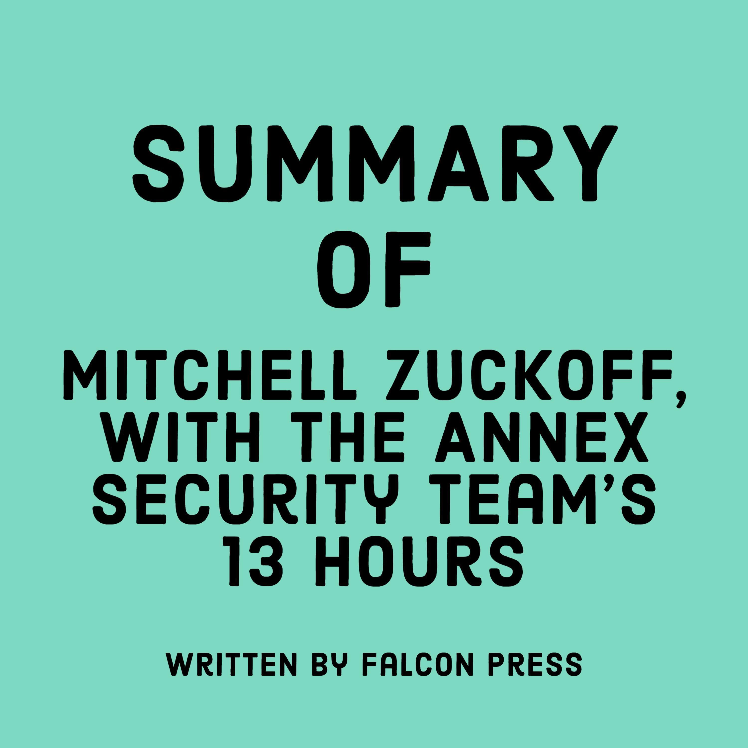 Summary of Mitchell Zuckoff, with the Annex Security Team's 13 Hours