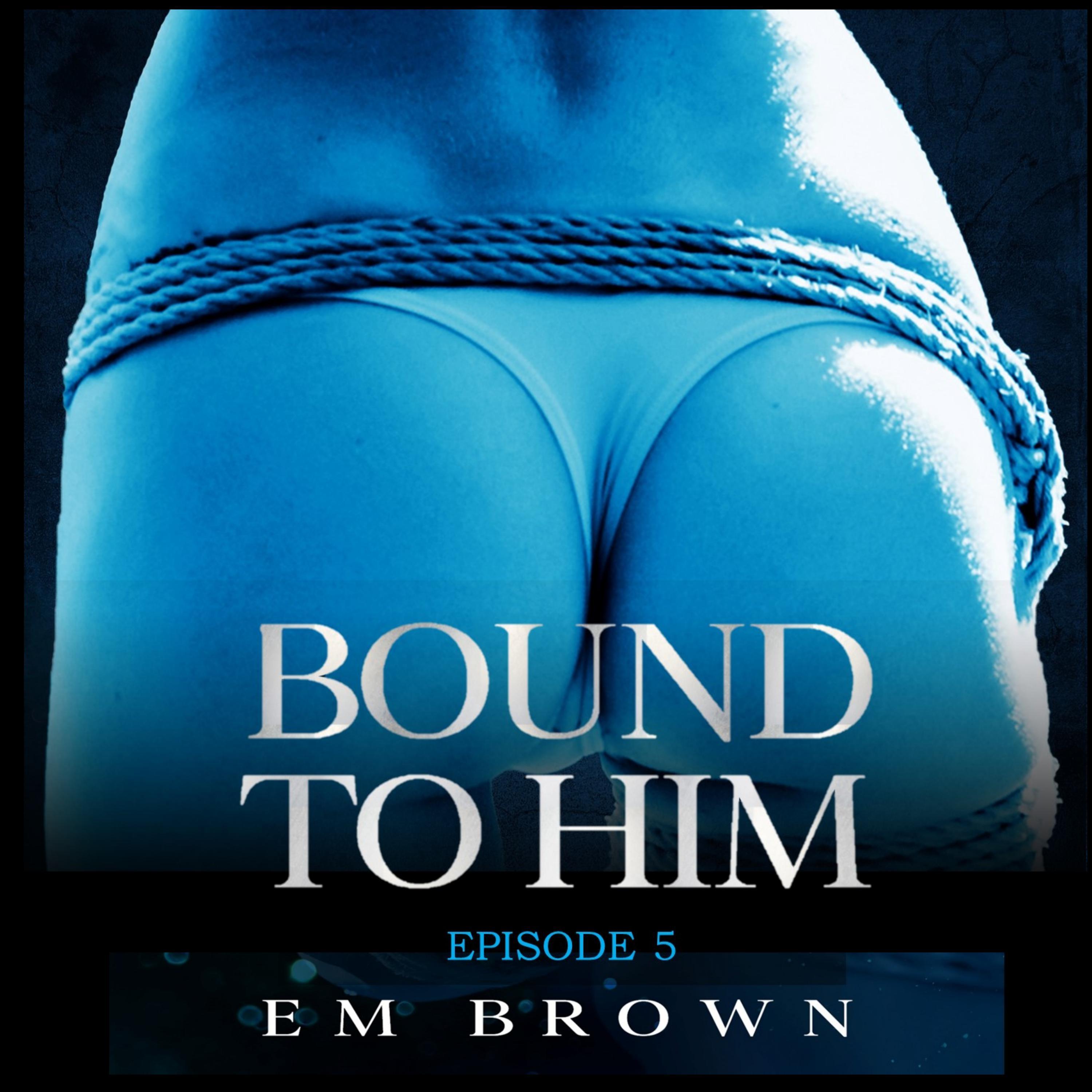 Bound to Him - Episode 5