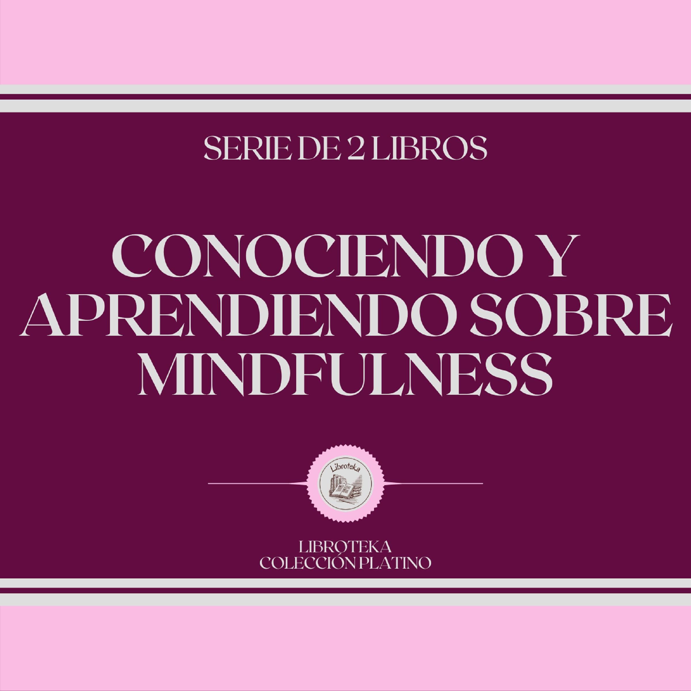 Conociendo y Aprendiendo Sobre MINDFULNESS (Serie de 2 Libros)