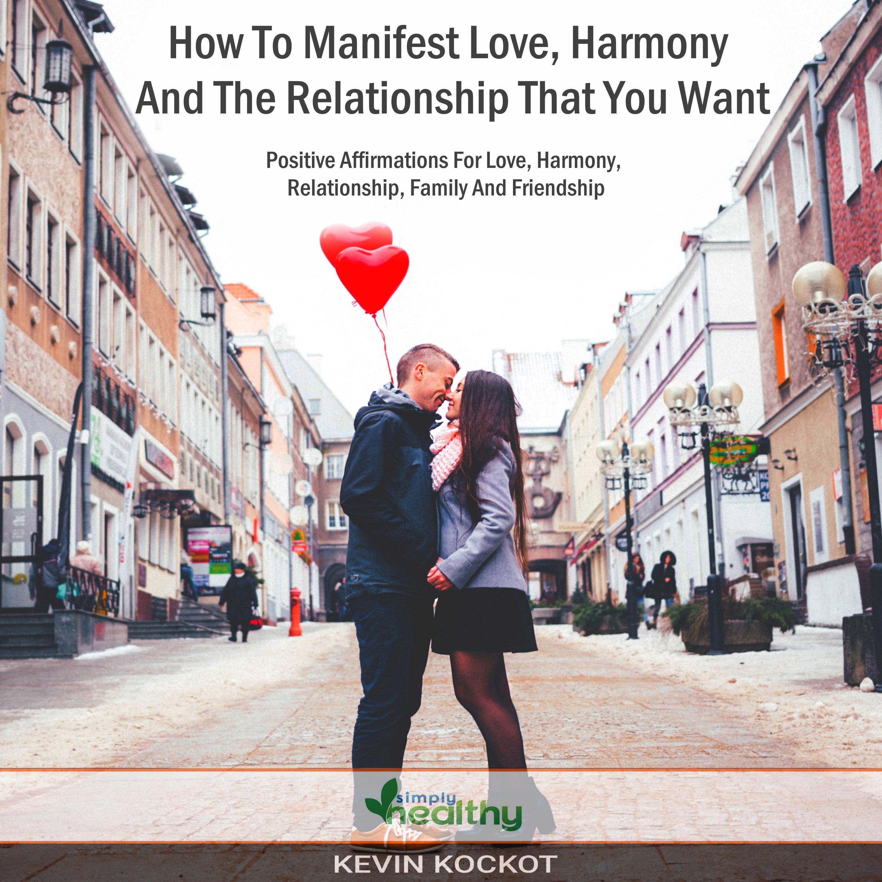 How To Manifest Love, Harmony And The Relationship That You Want