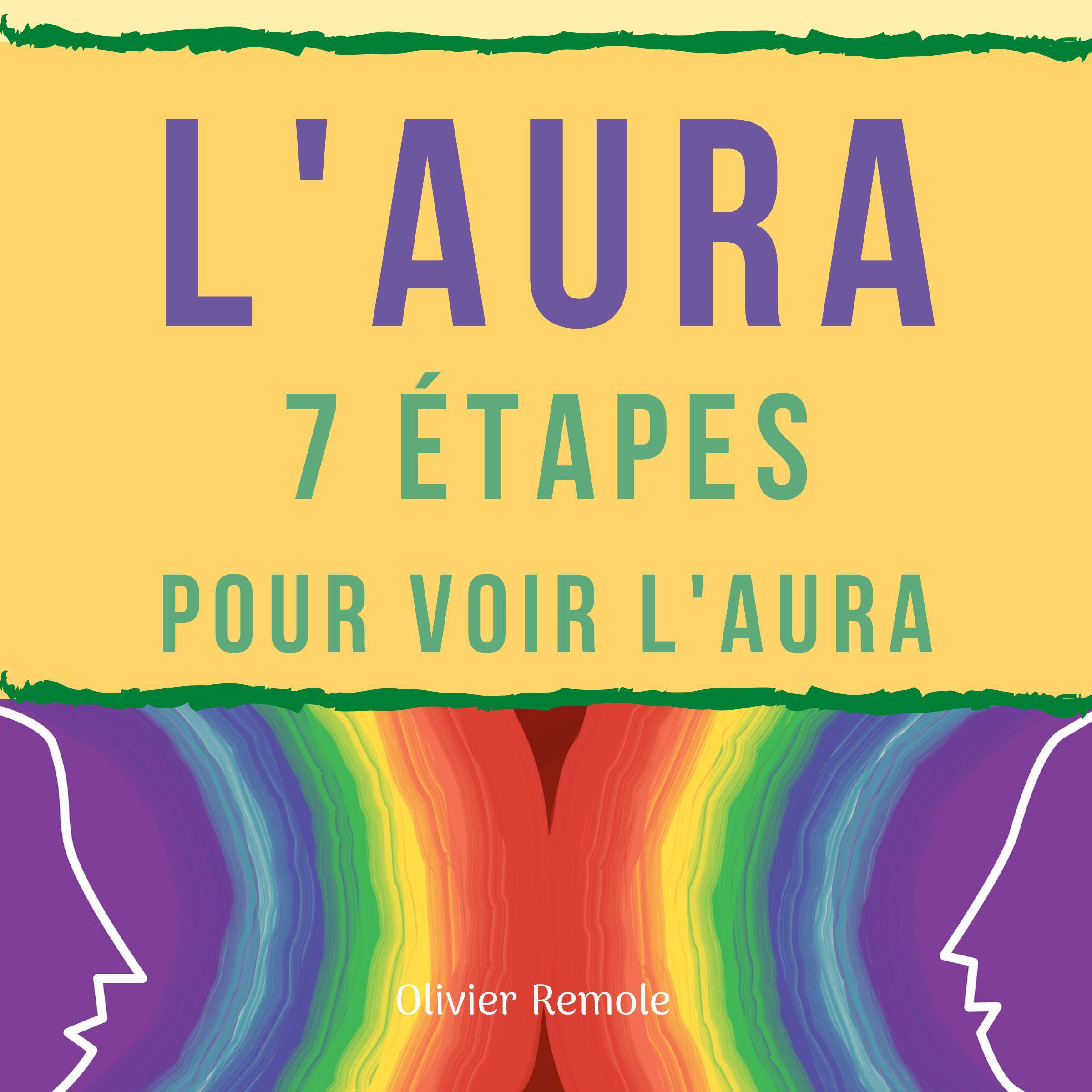 L’Aura : 7 étapes pour voir l’aura chez les autres et sur soi-même