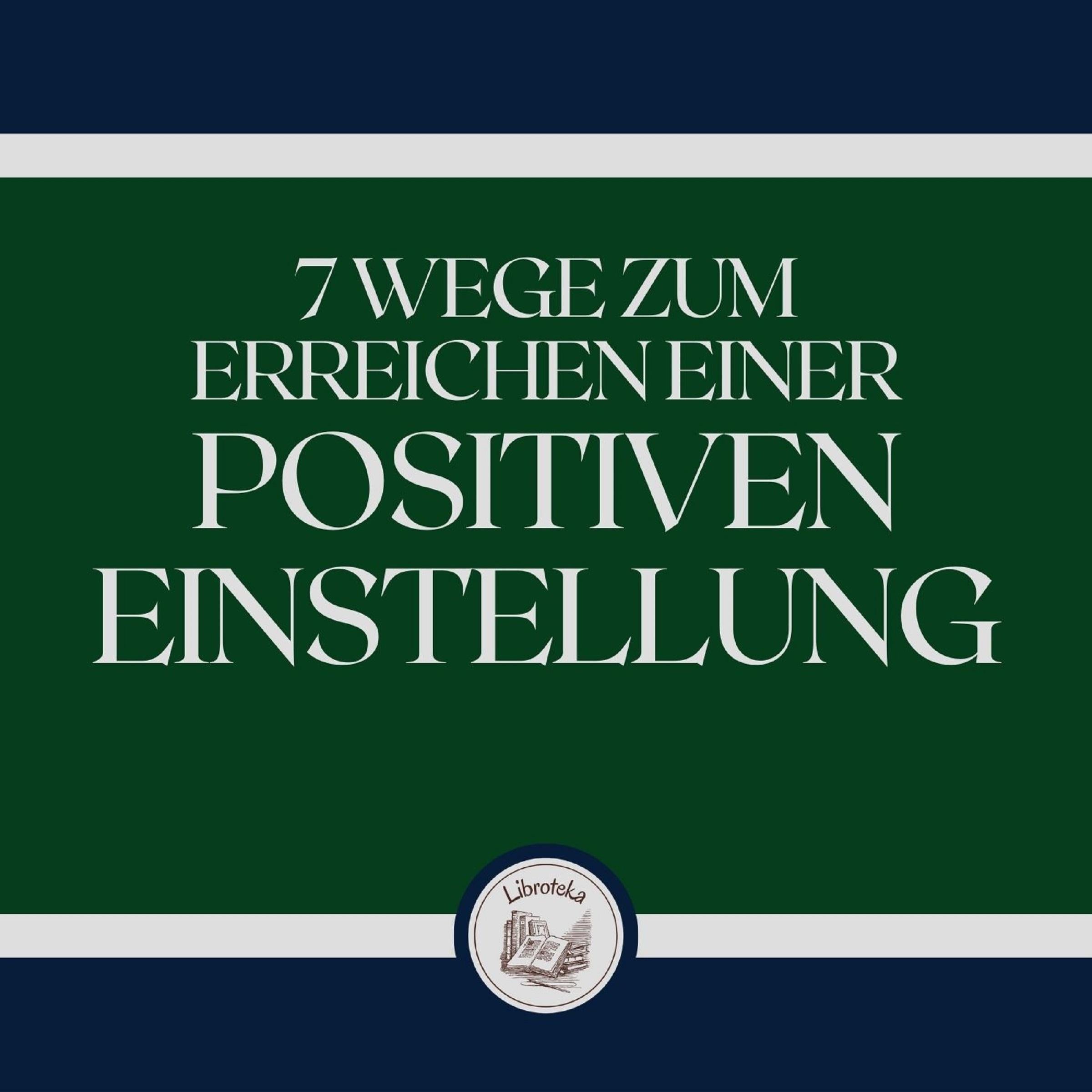 7 Wege zum Erreichen einer positiven Einstellung