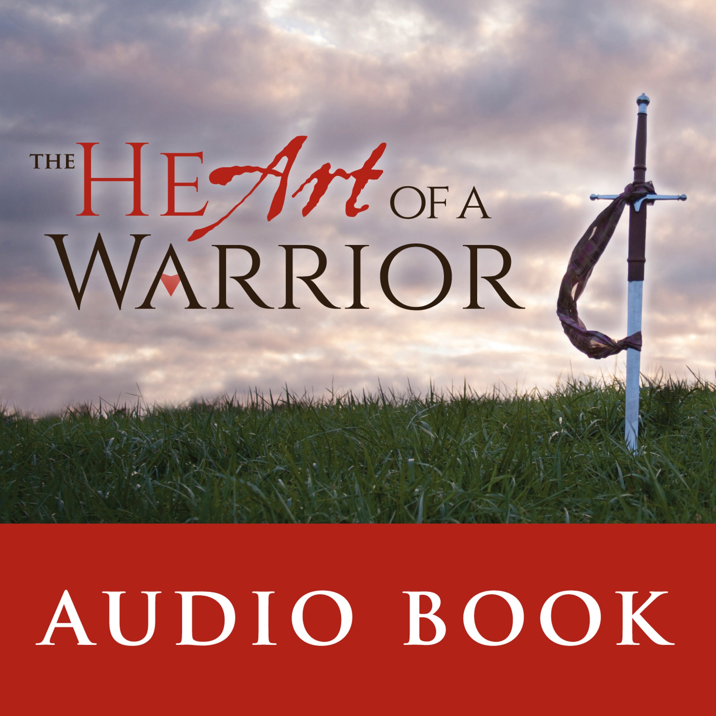 The Heart of a Warrior: Before You Can Become the Warrior, You Must Become the Beloved Son