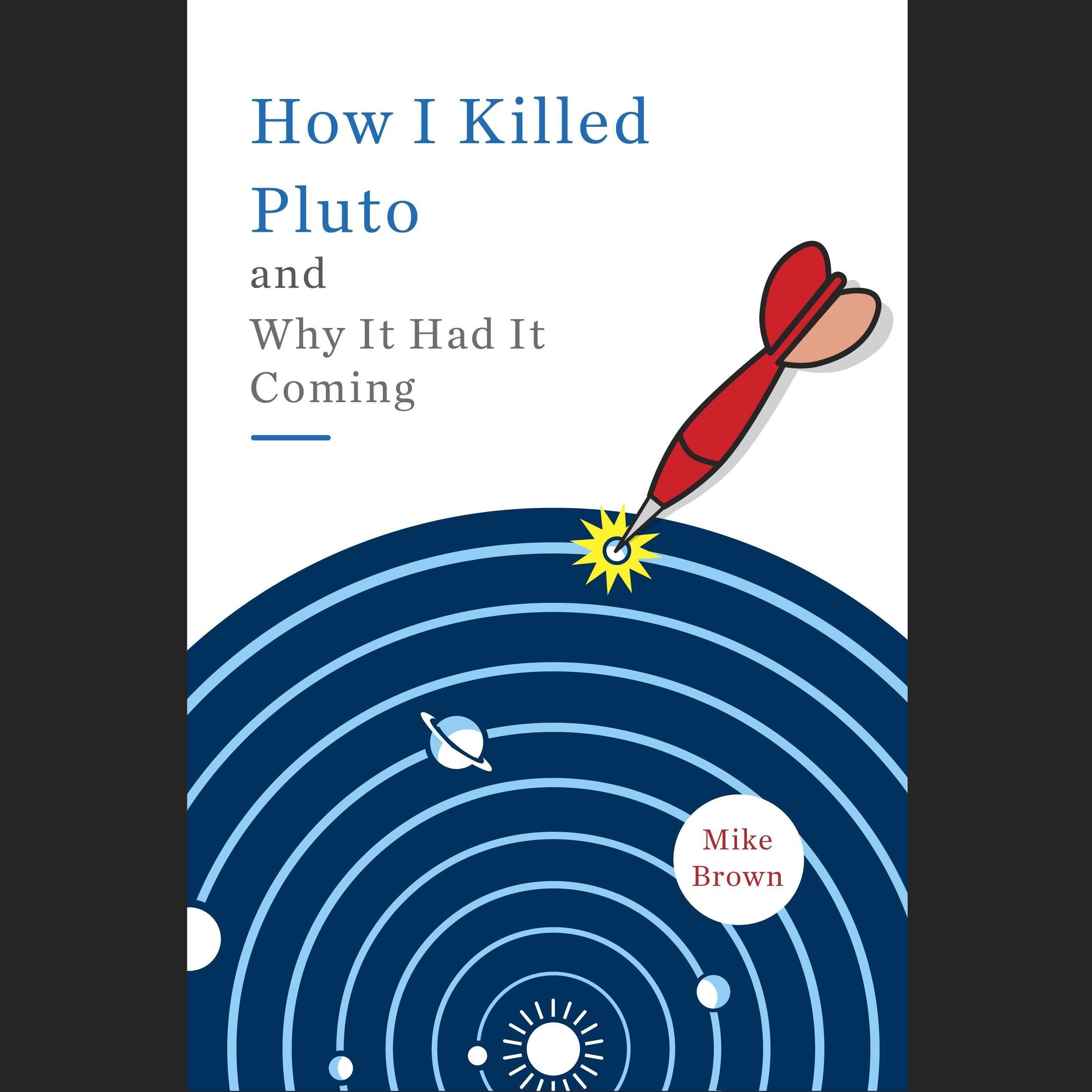 How I Killed Pluto and Why It Had It Coming