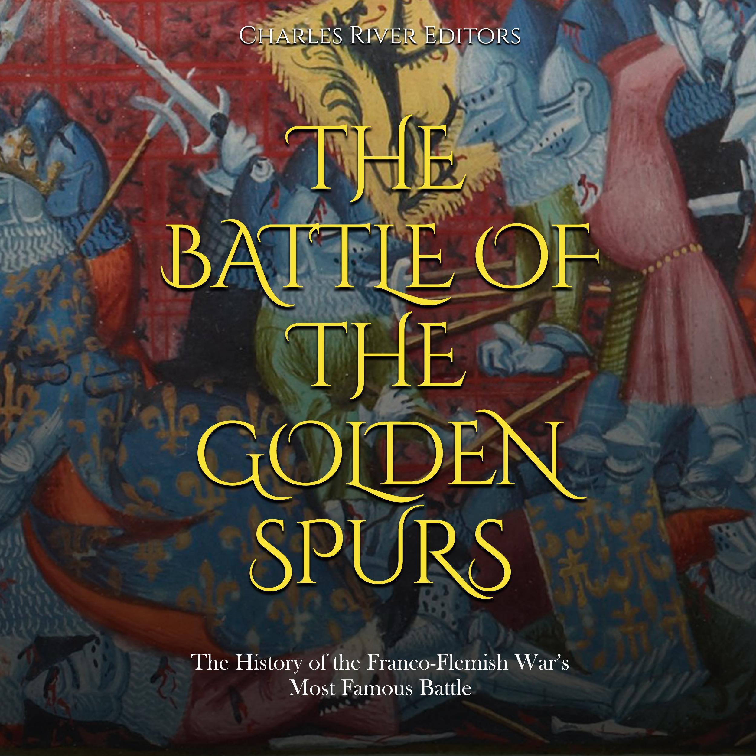 The Battle of the Golden Spurs: The History of the Franco-Flemish War’s Most Famous Battle