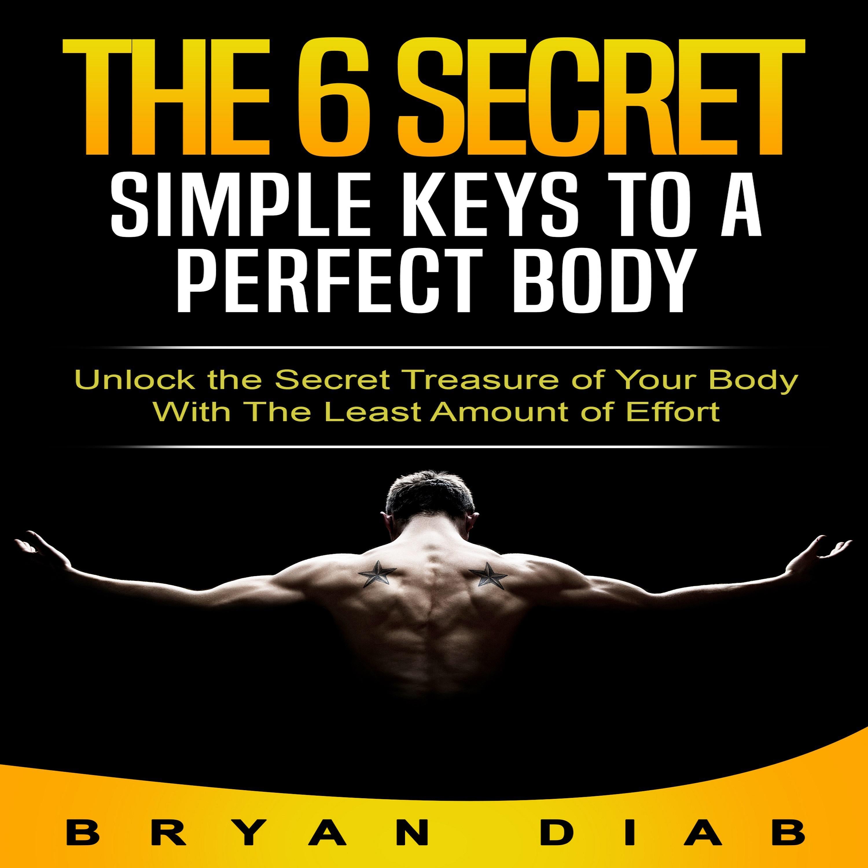 The 6 Secret Simple Keys to a Perfect Body