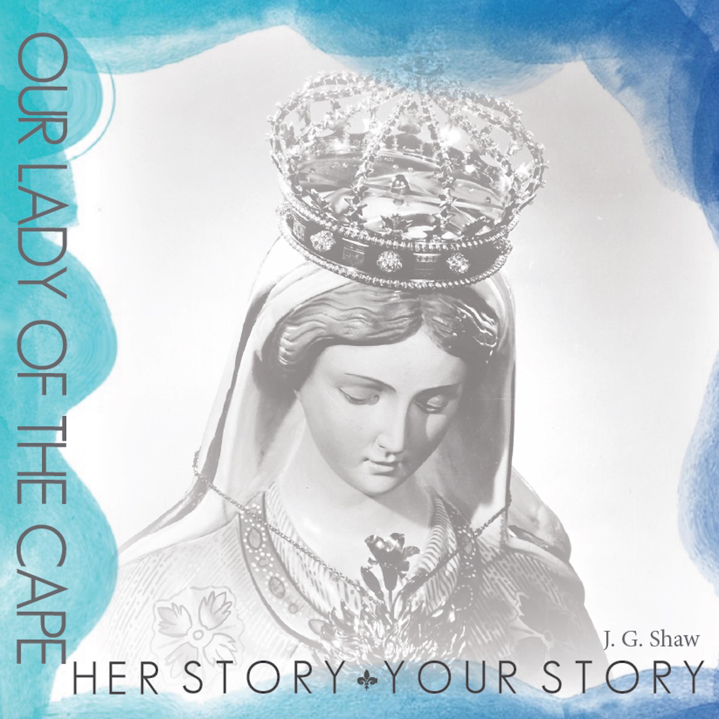 Our Lady of the Cape - Her Story, Your Story