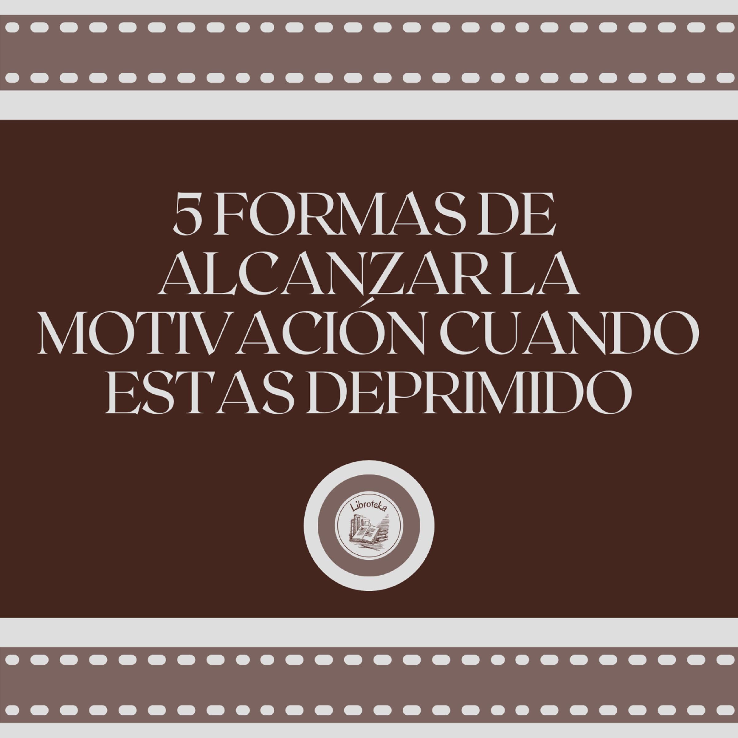 5 formas de alcanzar la motivación cuando estas deprimido