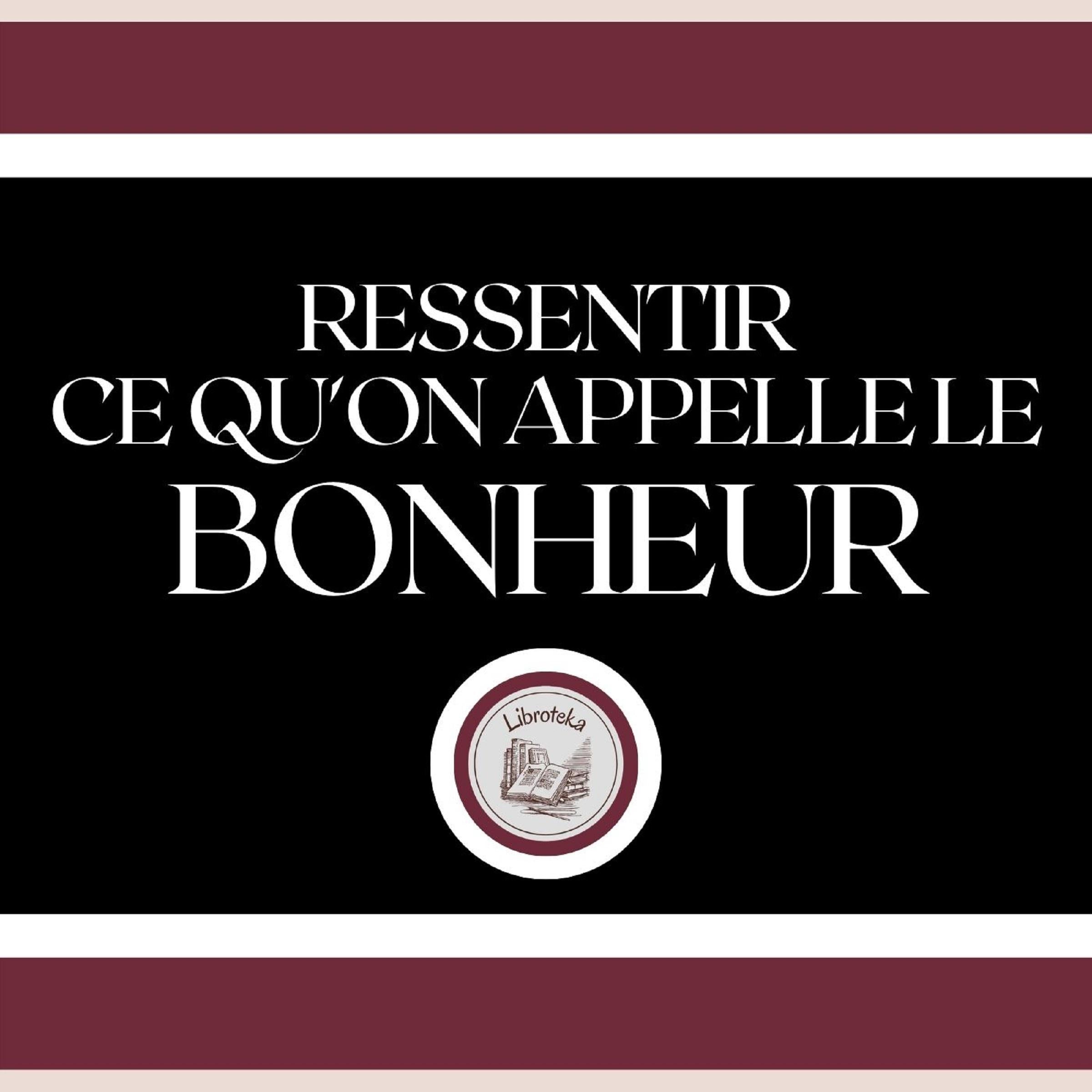 Ressentir ce qu'on Appelle le Bonheur!