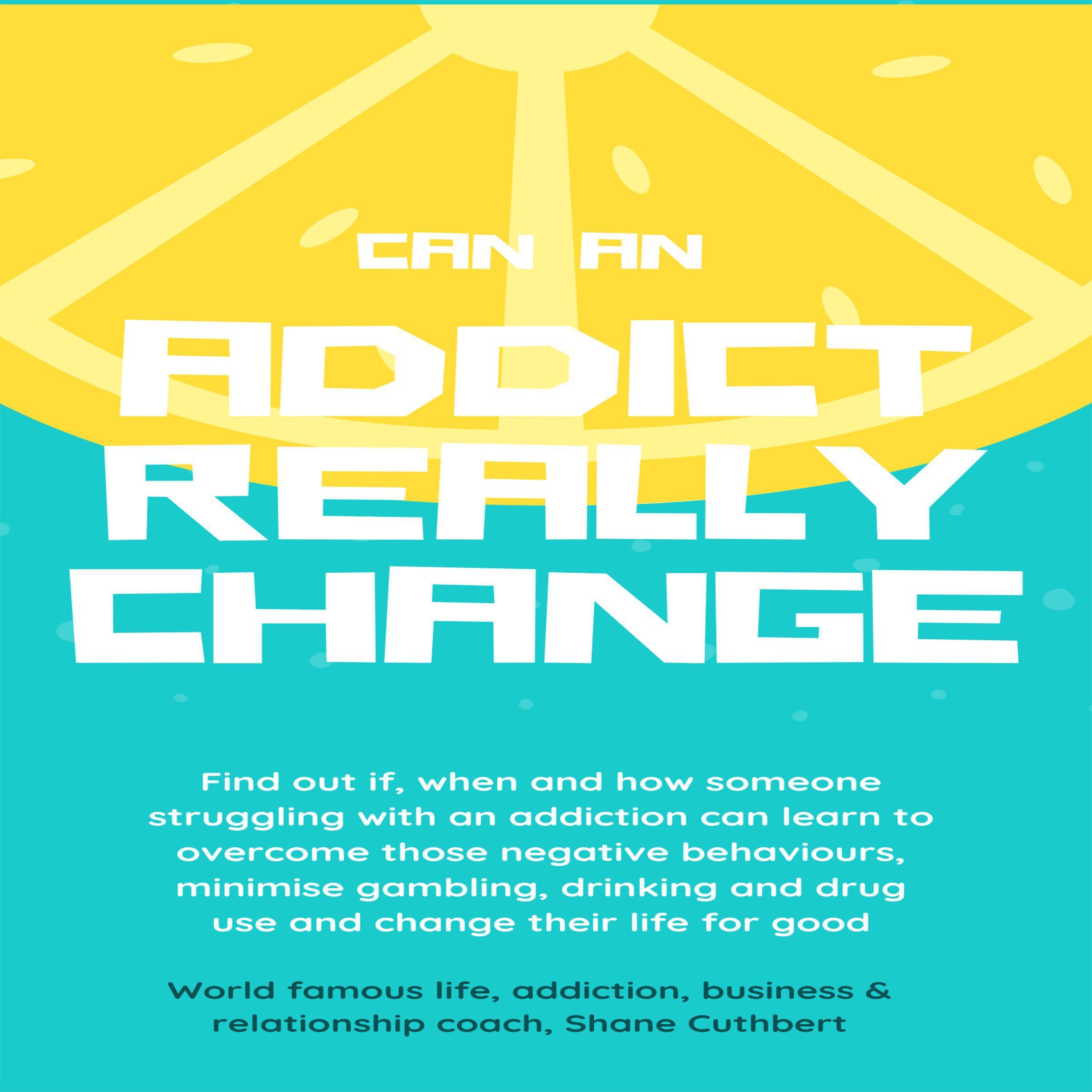 CAN AN ADDICT CHANGE