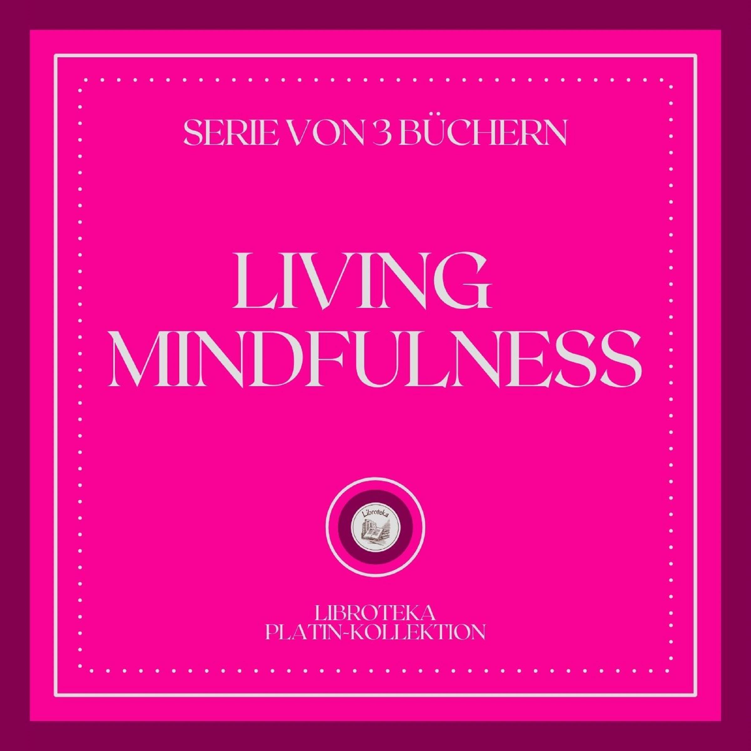 LIVING MINDFULNESS (SERIE VON 3 BÜCHERN)