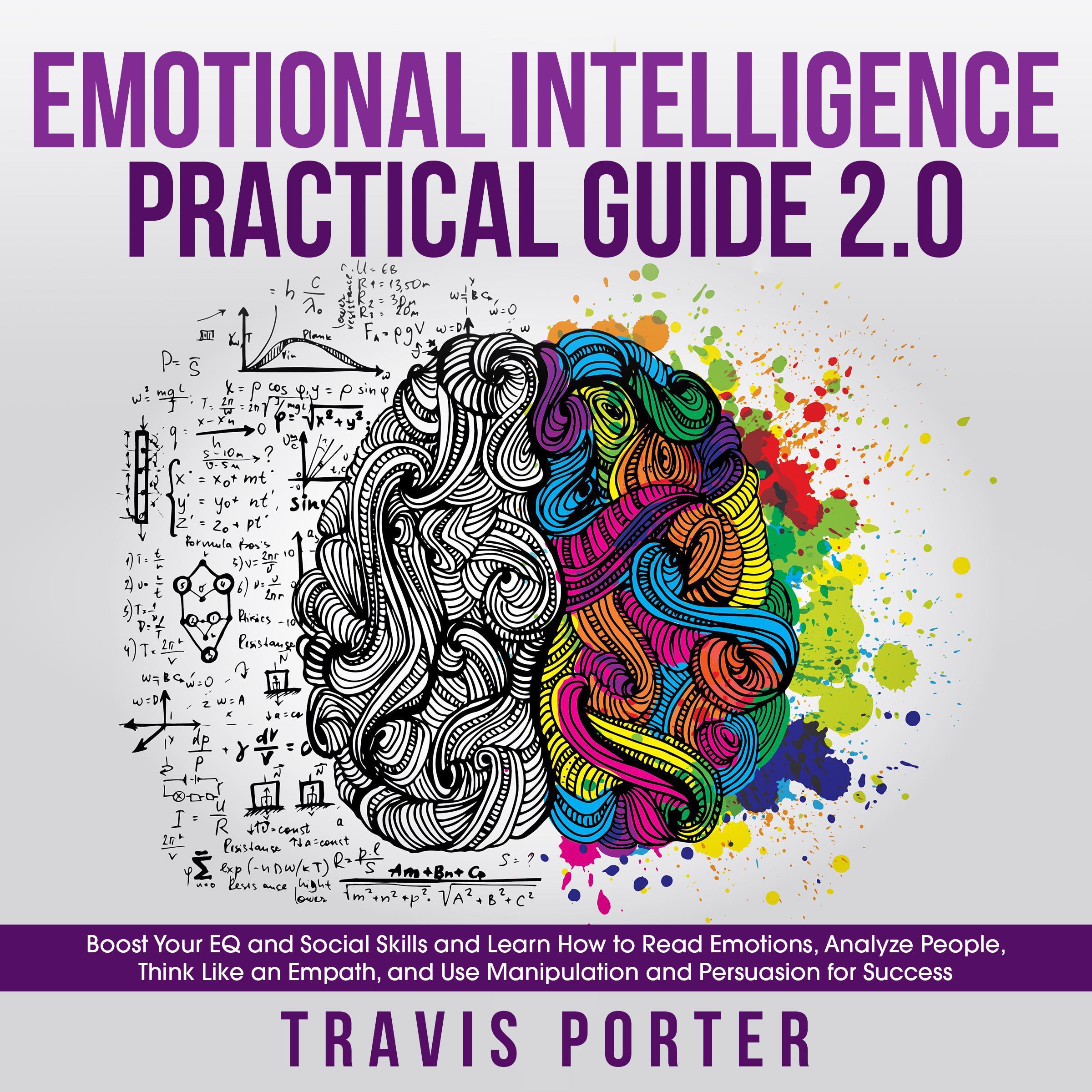Emotional Intelligence Practical Guide 2.0: Boost Your EQ and Social Skills and Learn How to Read Emotions, Read Emotions, Think Like an Empath, and Use Manipulation and Persuasion for Success