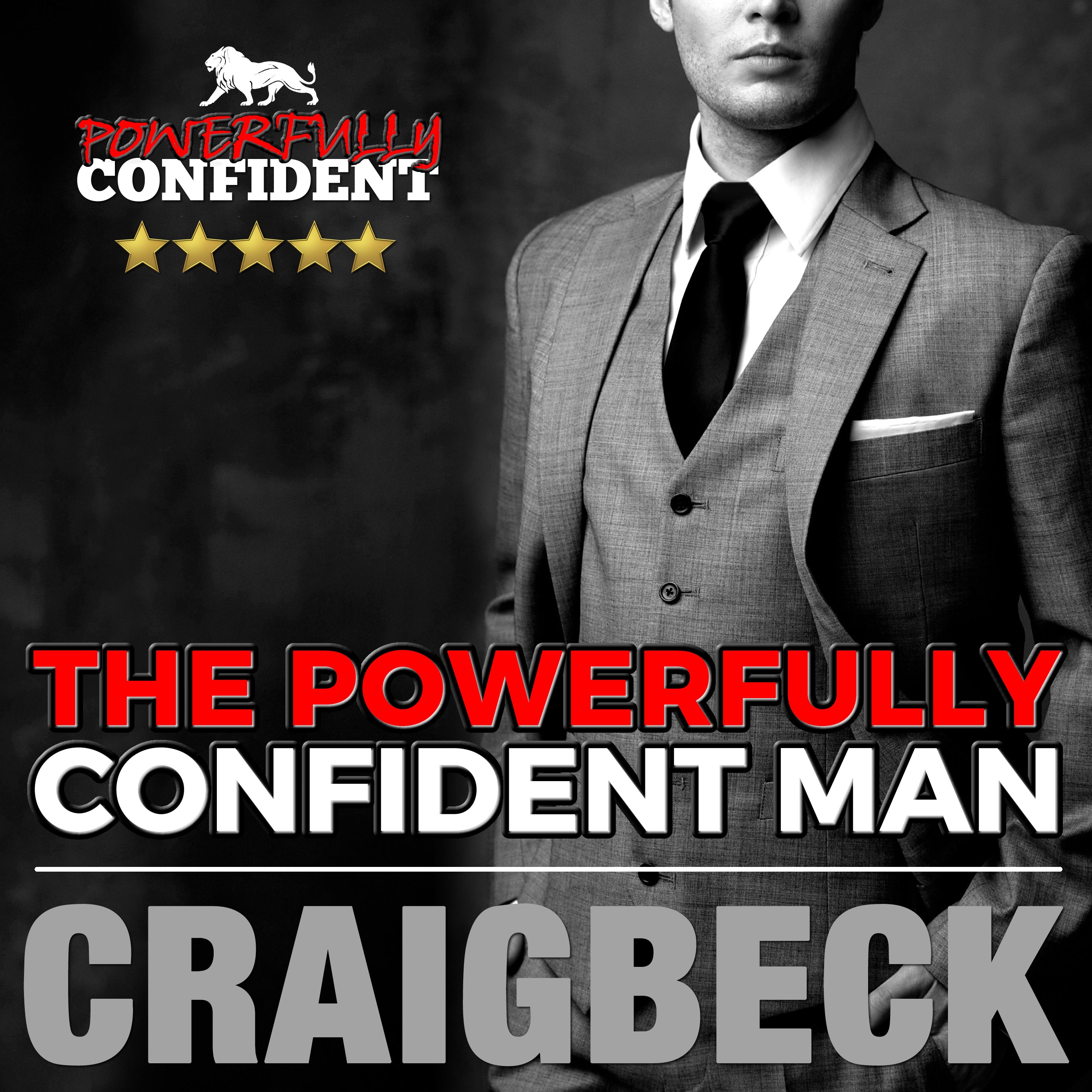 The Powerfully Confident Man
