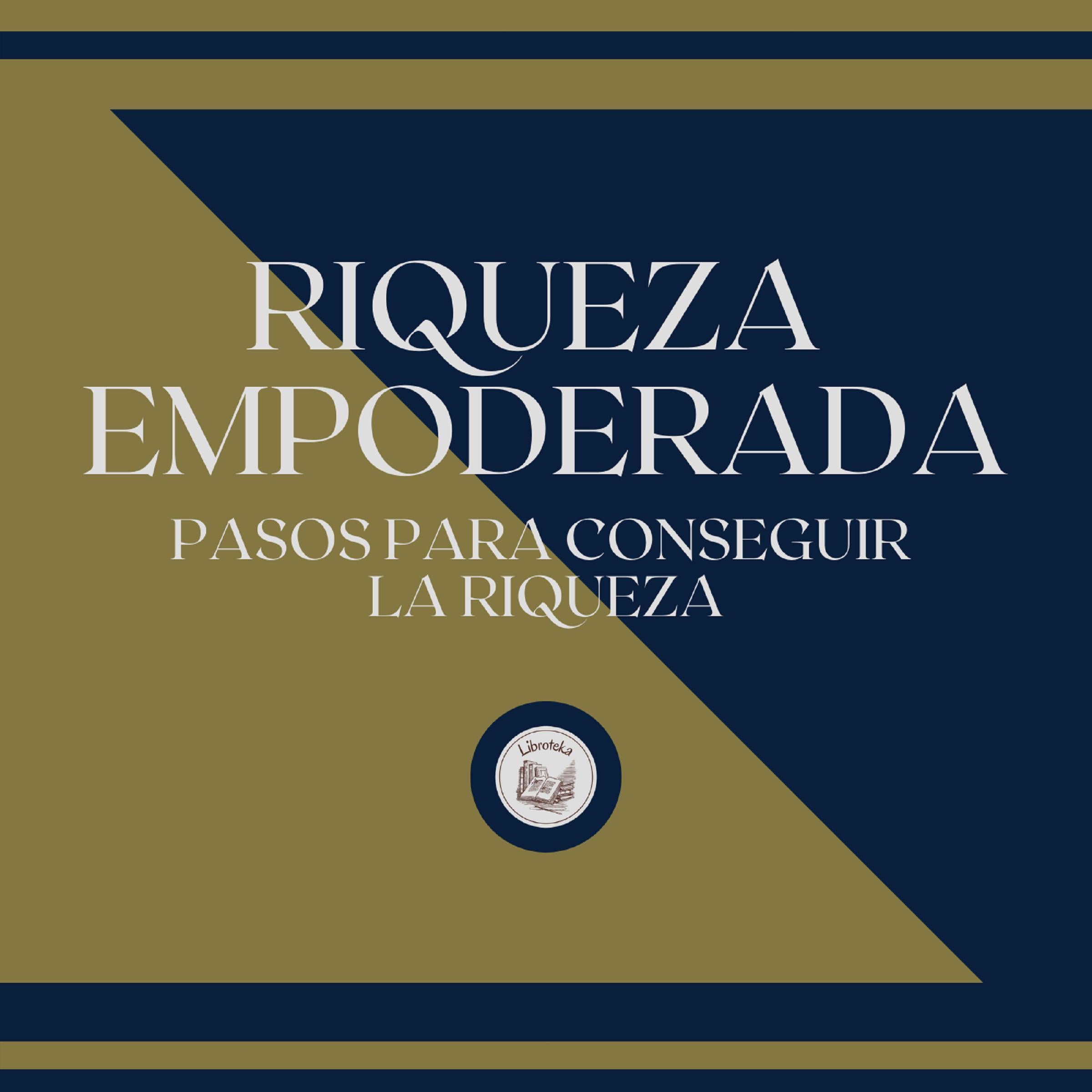 Riqueza Empoderada: Pasos para conseguir la riqueza