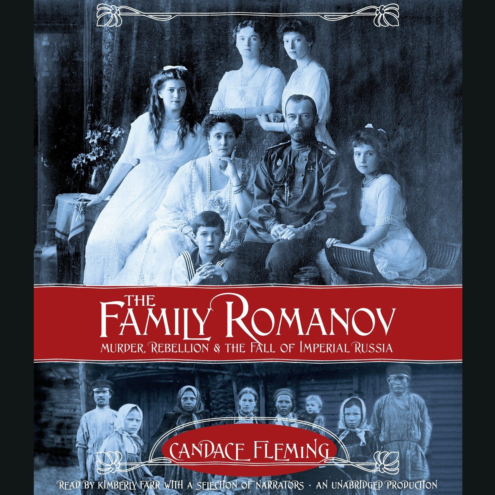 The Family Romanov: Murder, Rebellion, and the Fall of Imperial Russia