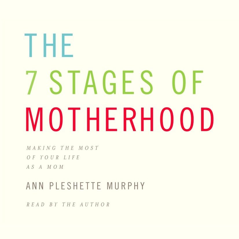 The 7 Stages of Motherhood